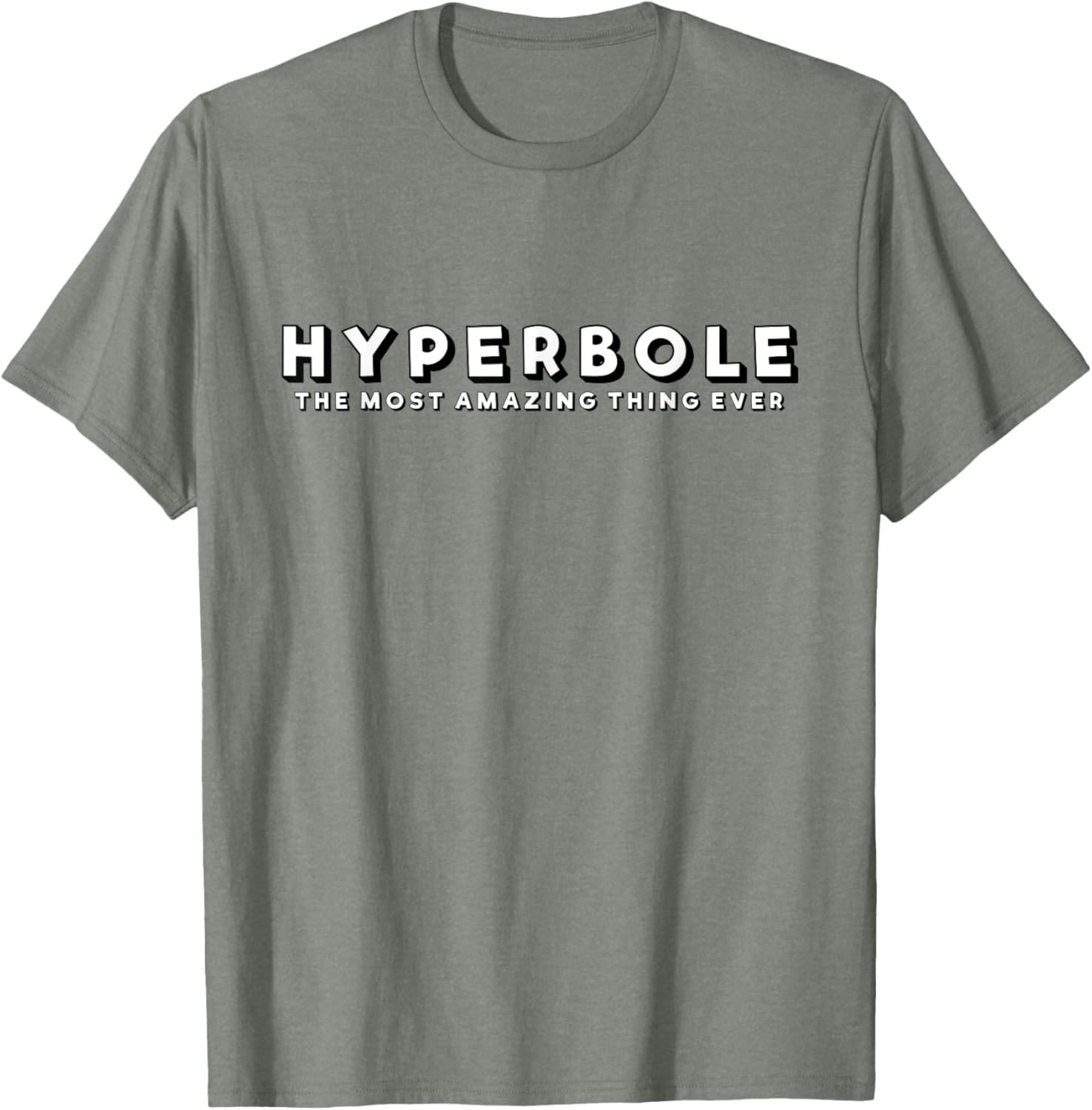Hyperbole Funny T-Shirt - The Most Amazing Thing Ever for Everyone - 29