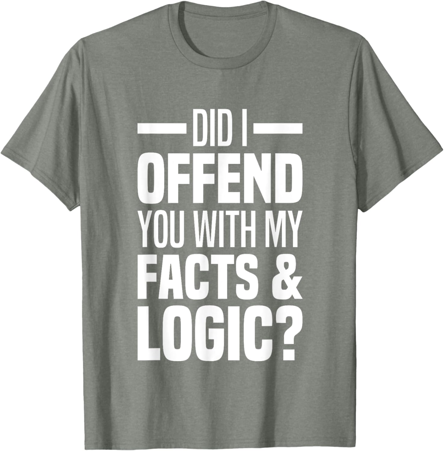 Funny Did I Offend You With My Facts And Logic T-Shirt for Common Sense Lovers - 3