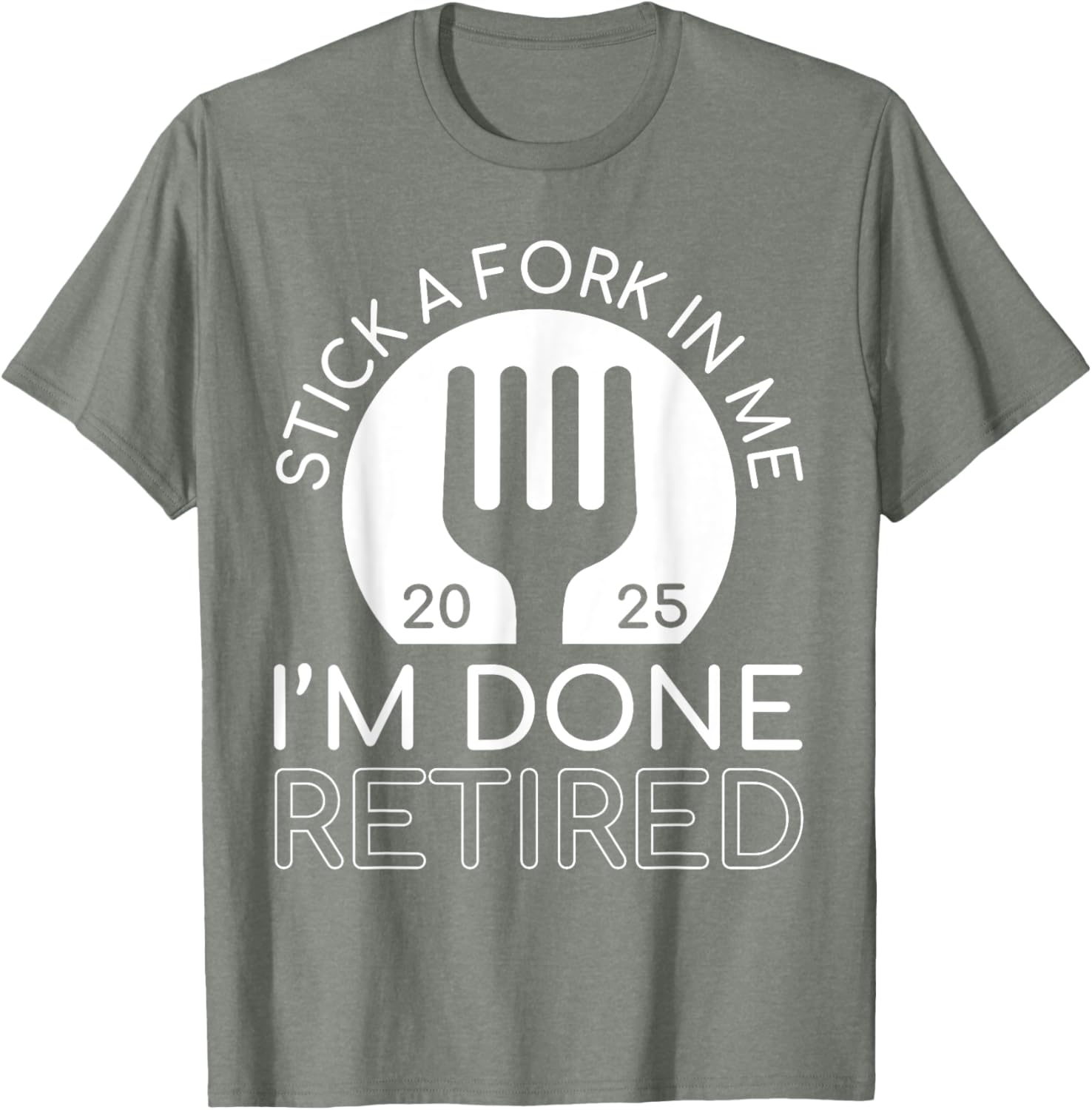 Funny Retired 2025 T-Shirt Stick A Fork In Me I'm Done Gift Idea - 17