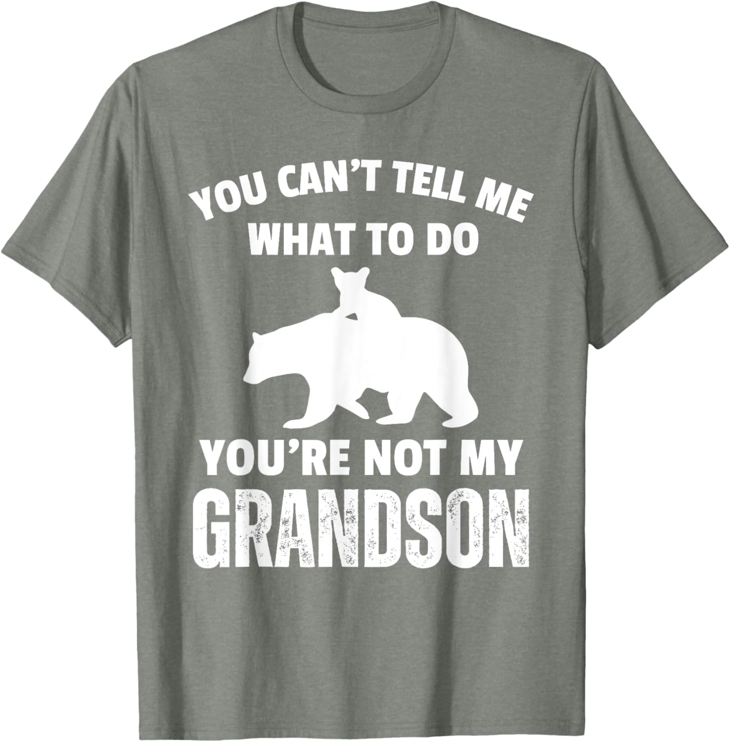 Funny Dad T-Shirt You Can't Tell Me What To Do Bear Grandson Gift - 25