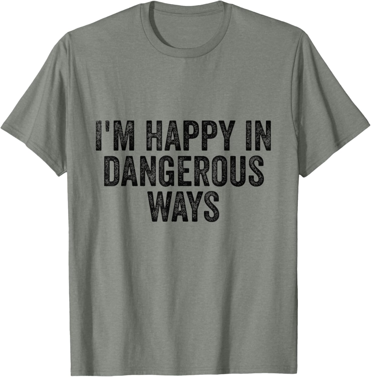 I'm Happy in Dangerous Ways T-Shirt for Bold Fashion Lovers - 7