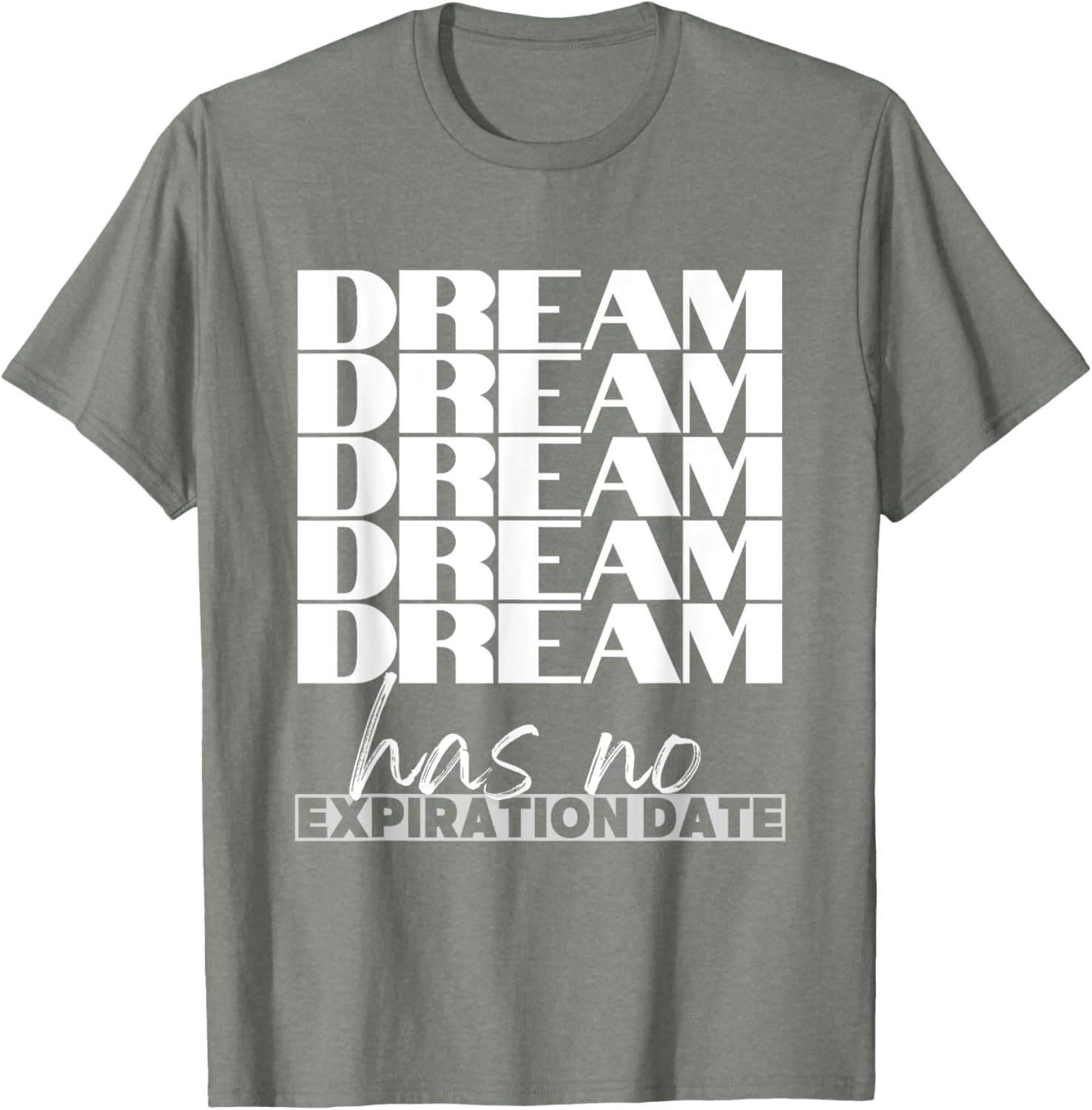 Dream Has No Expiration Date Quote T-Shirt for Inspiration and Fun - 5