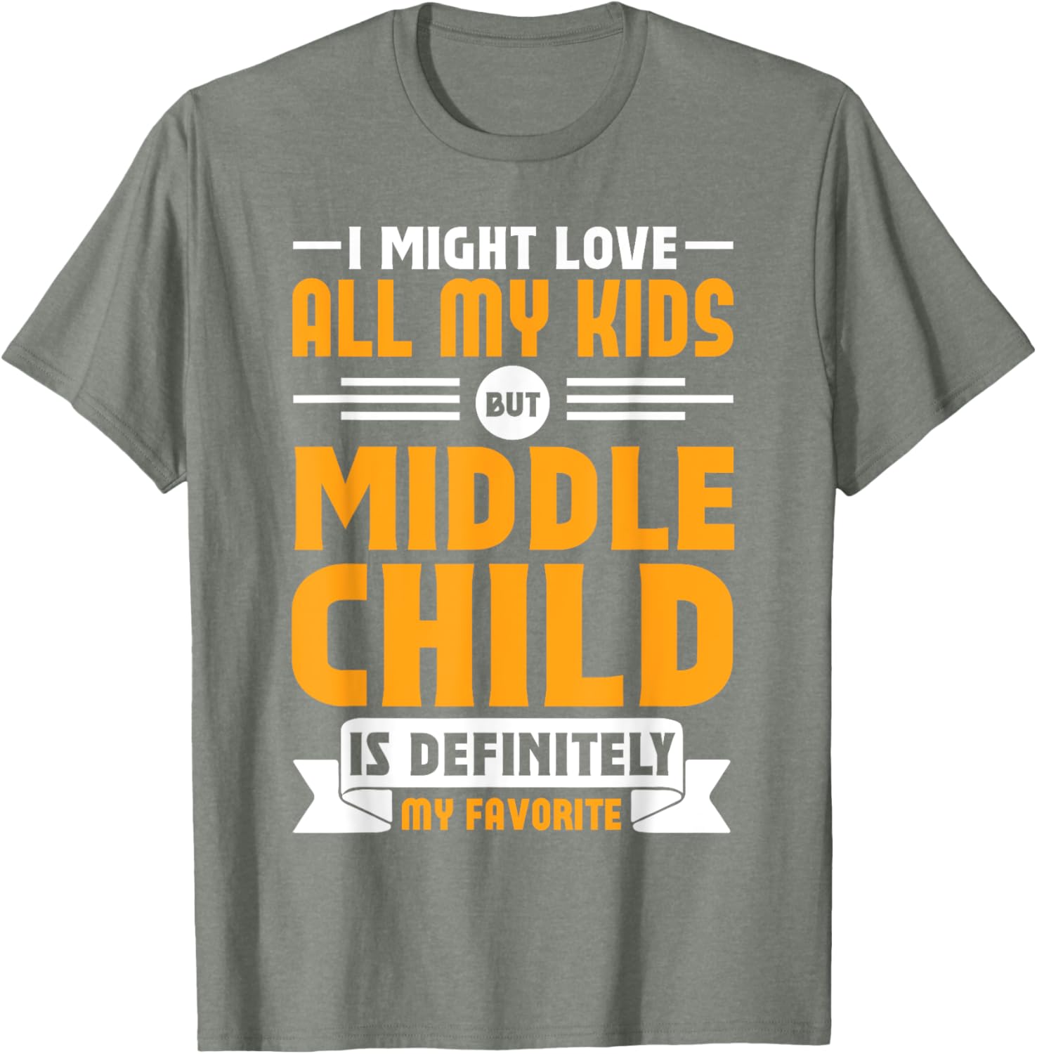My Middle Child Is My Favorite Child Funny T-Shirt for Parents - 10
