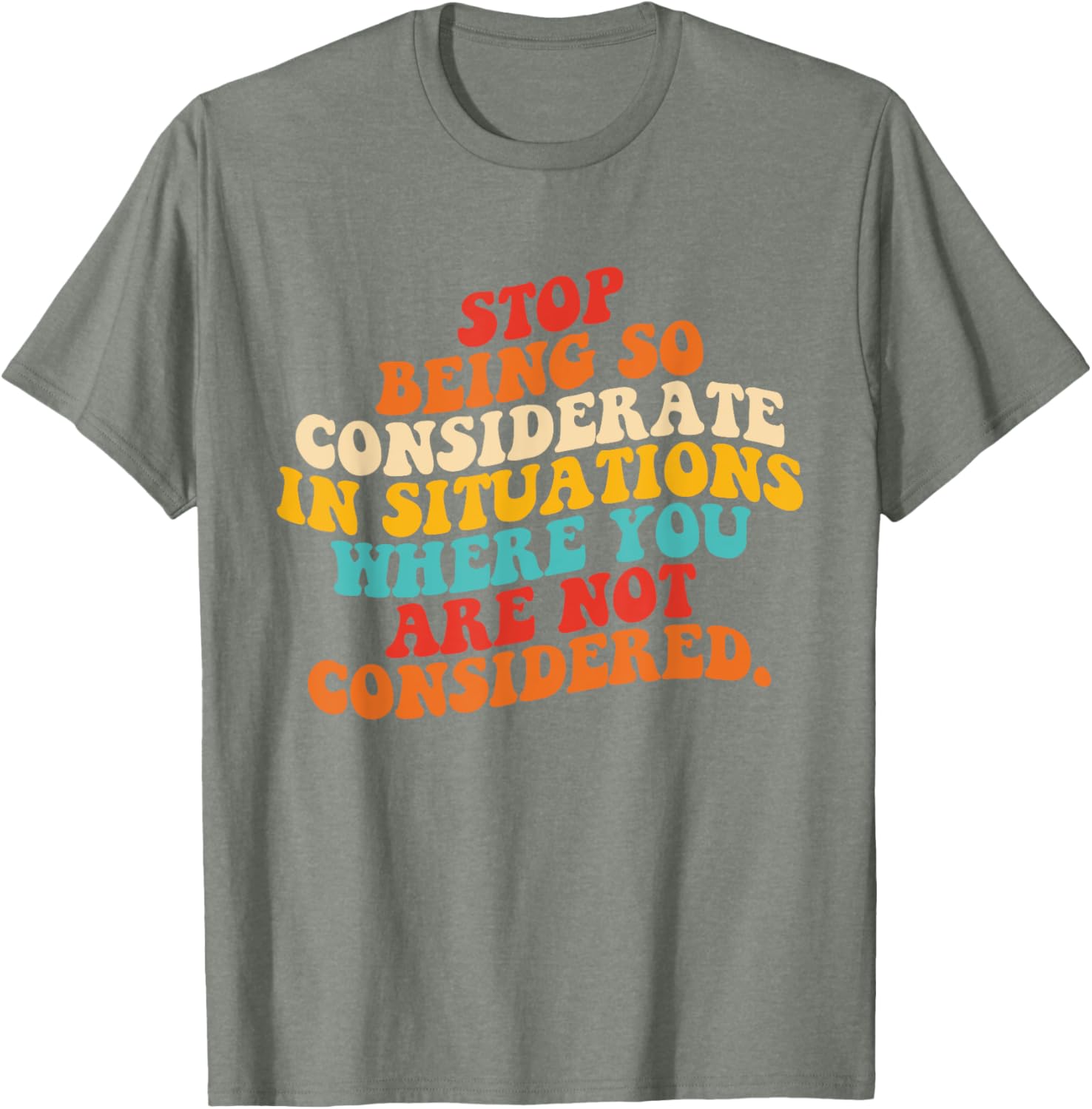 Stop Being So Considerate Quote T-Shirt for Fun and Casual Style - 17