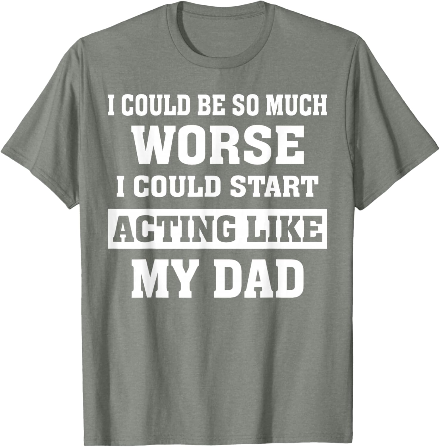 Funny Dad Humor T-Shirt I Could Be So Much Worse Gift for Fathers Day - 9