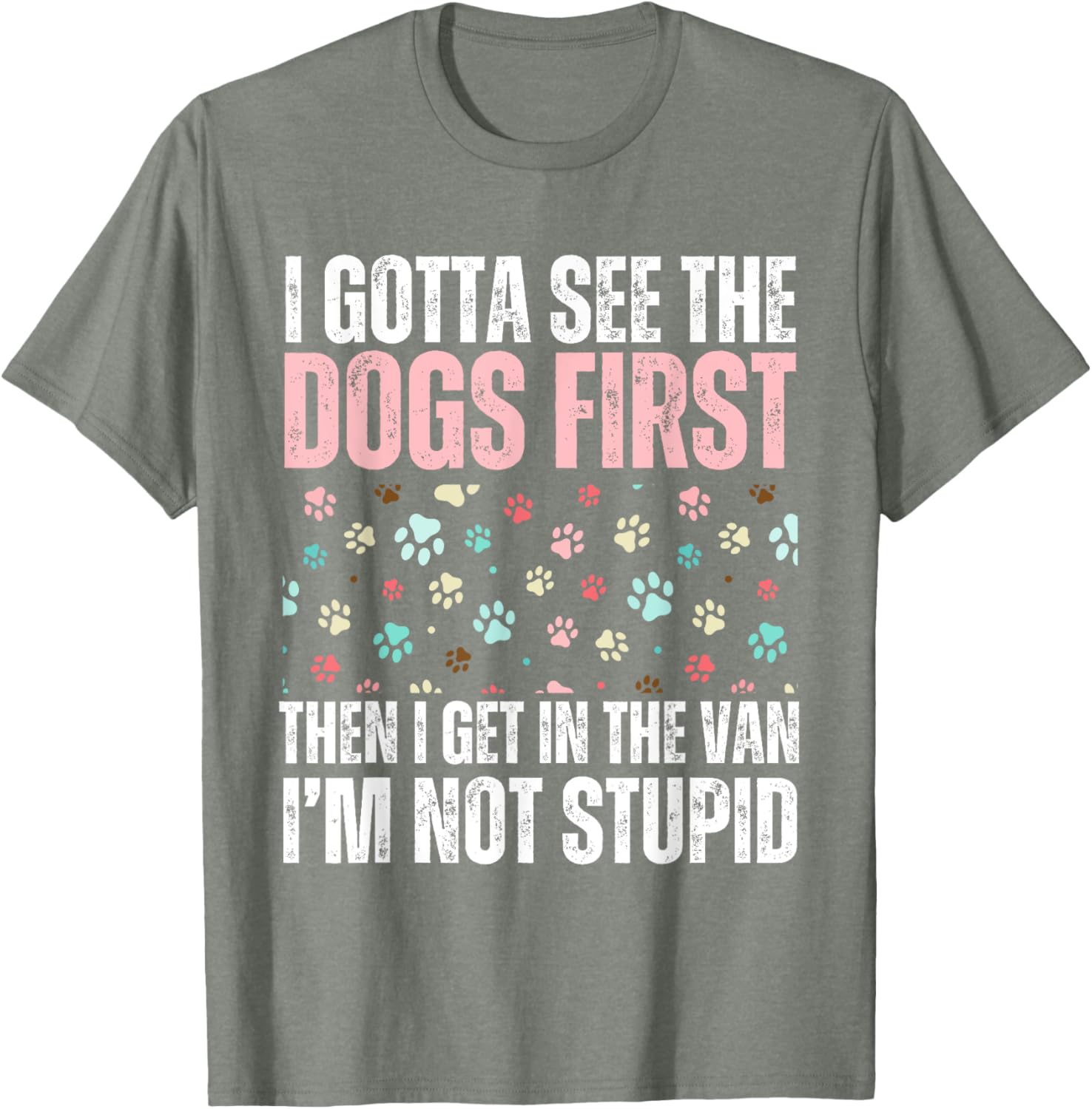 Funny Dogs I Gotta See The Dog First Adult T-Shirt for Dog Lovers - 6