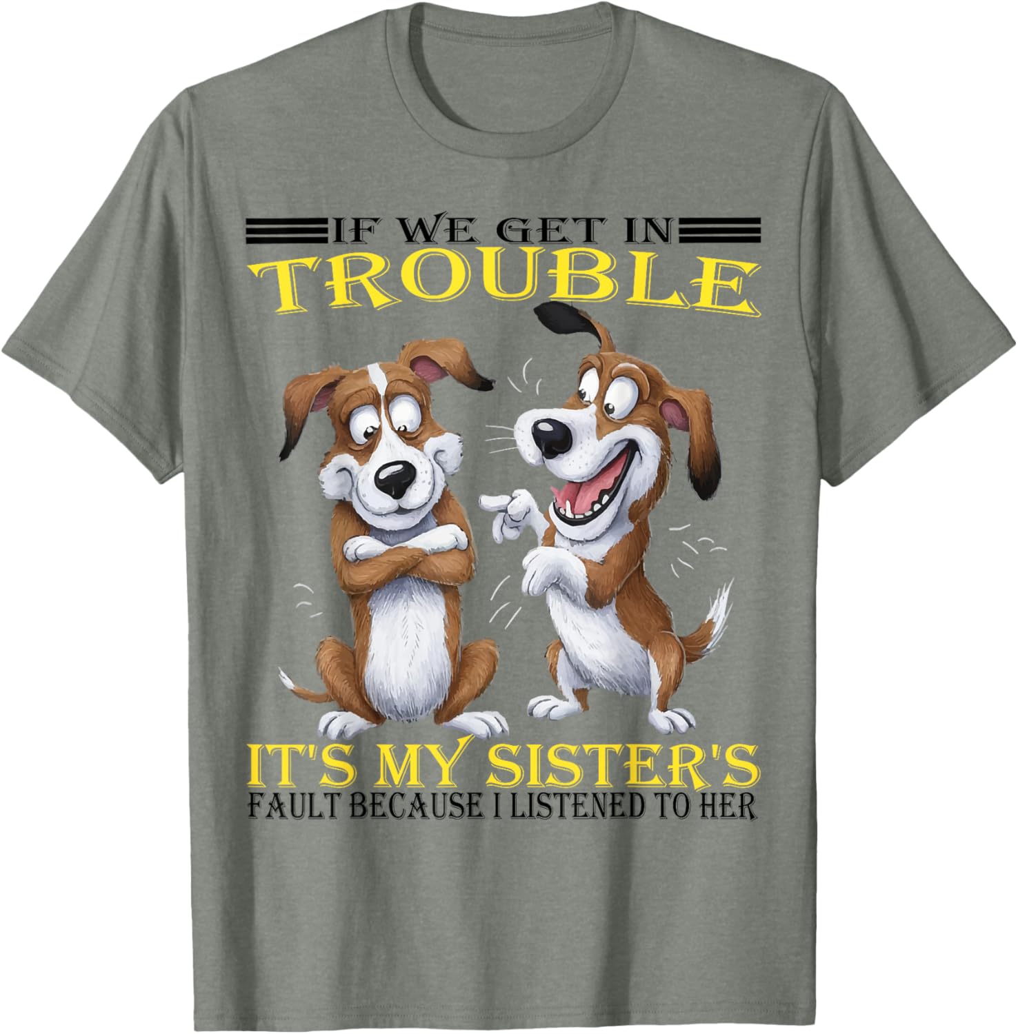 Funny Dogs T-Shirt If We Get In Trouble It's My Sister's Fault - 25