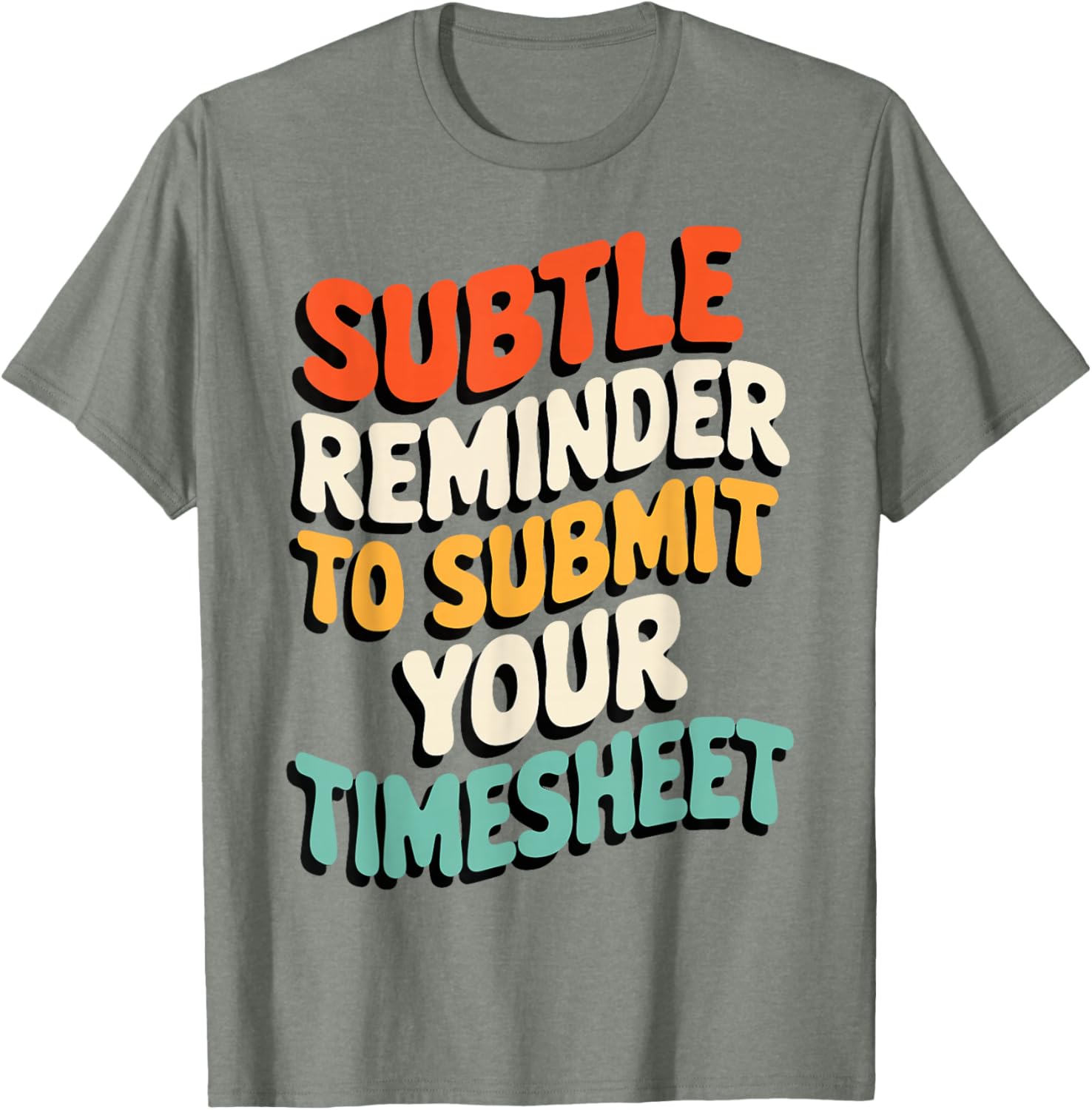 Subtle Reminder Timesheet Submission T-Shirt - Fun Office Apparel - 28