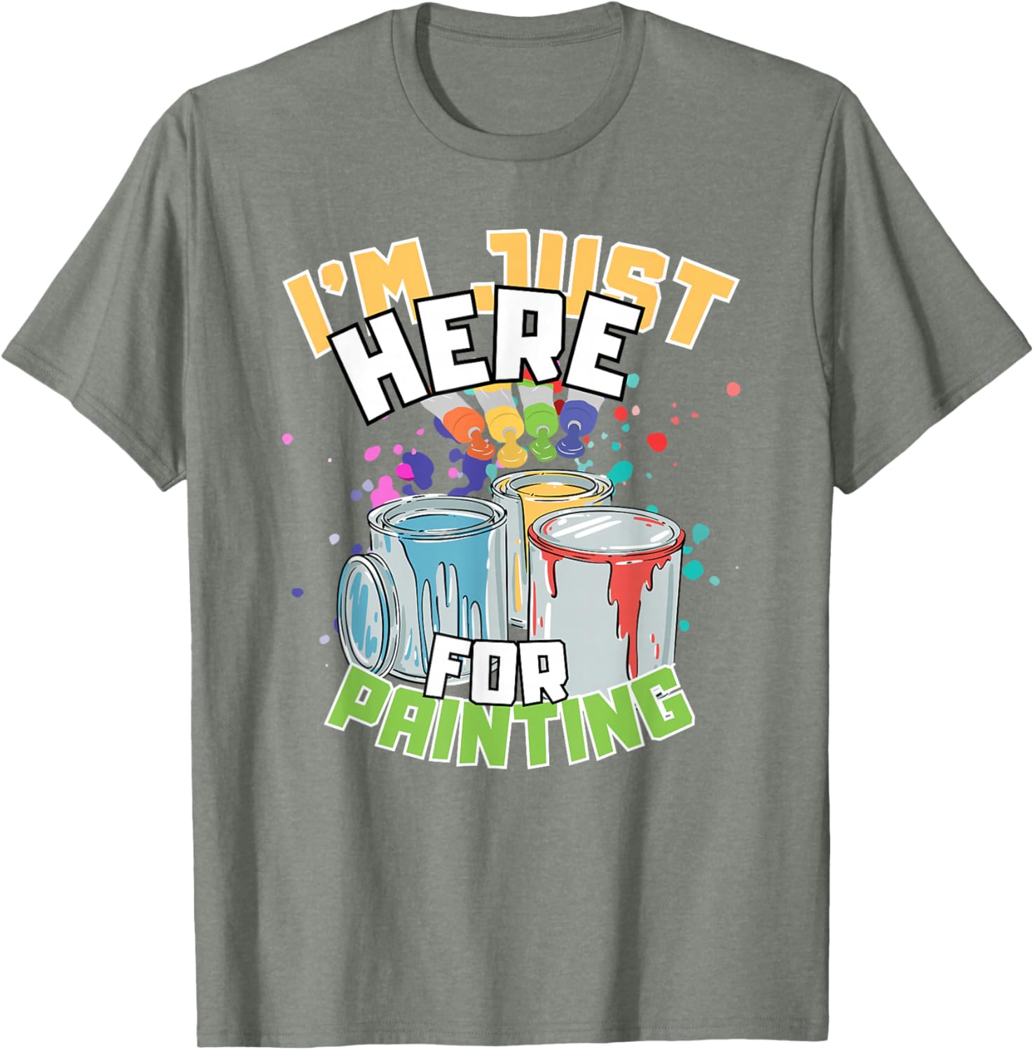 Funny Painting Lover T-Shirt I'm Just Here for Painting Apparel - 11