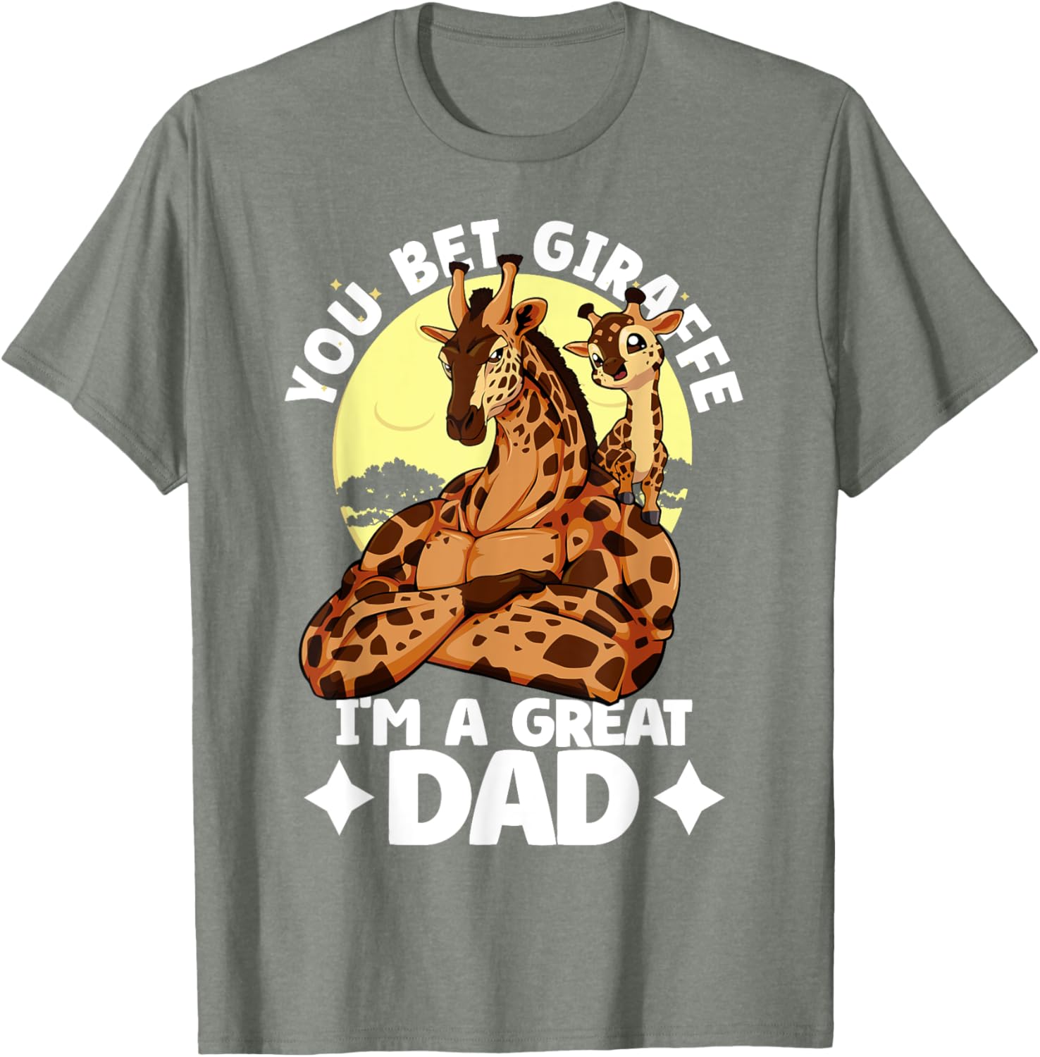 You Bet Giraffe I'm a Great Dad Son Father's Day T-Shirt for Dads - 17