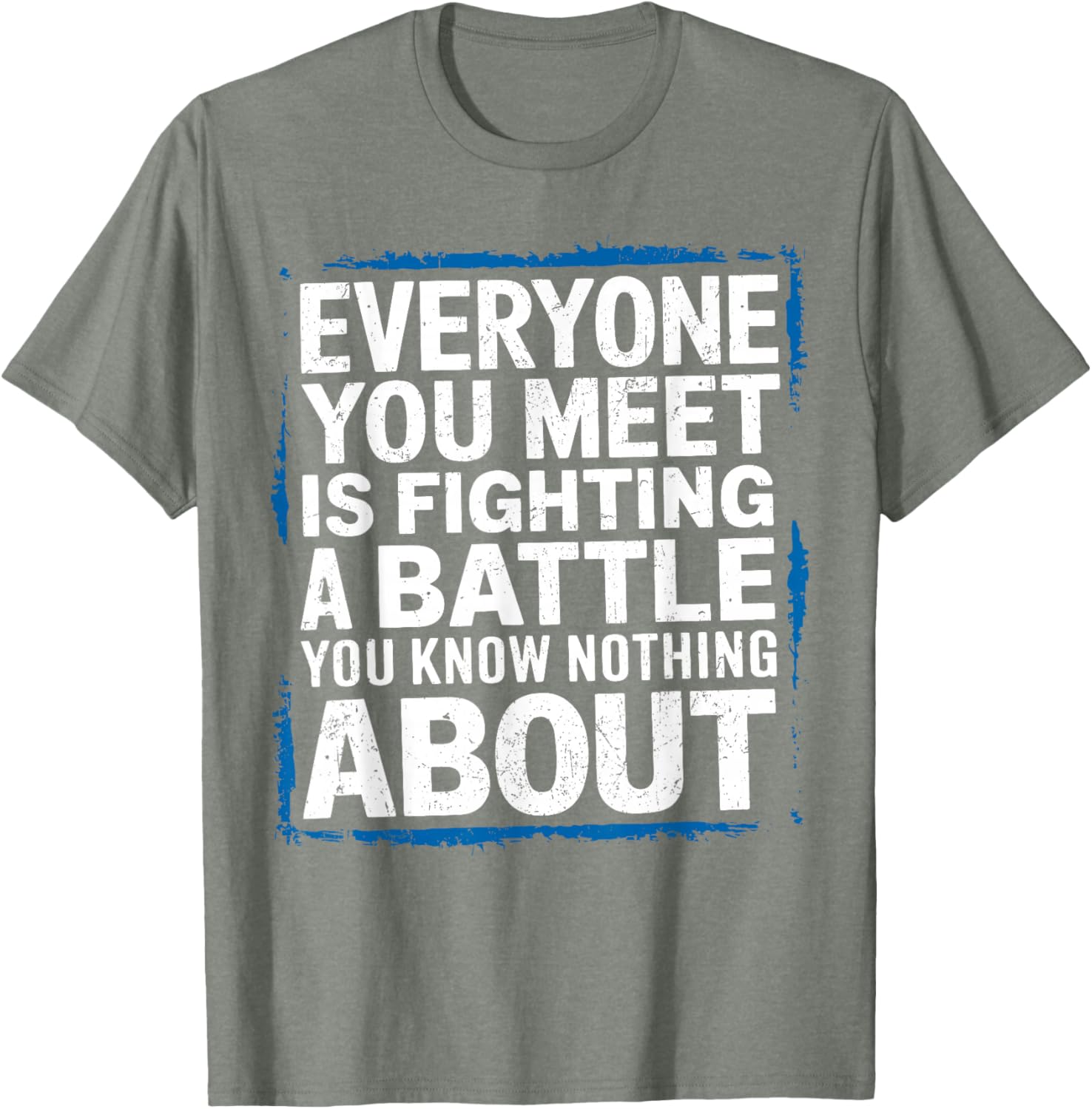 Men's Inspirational T-Shirt Everyone You Meet Is Fighting a Battle - 11