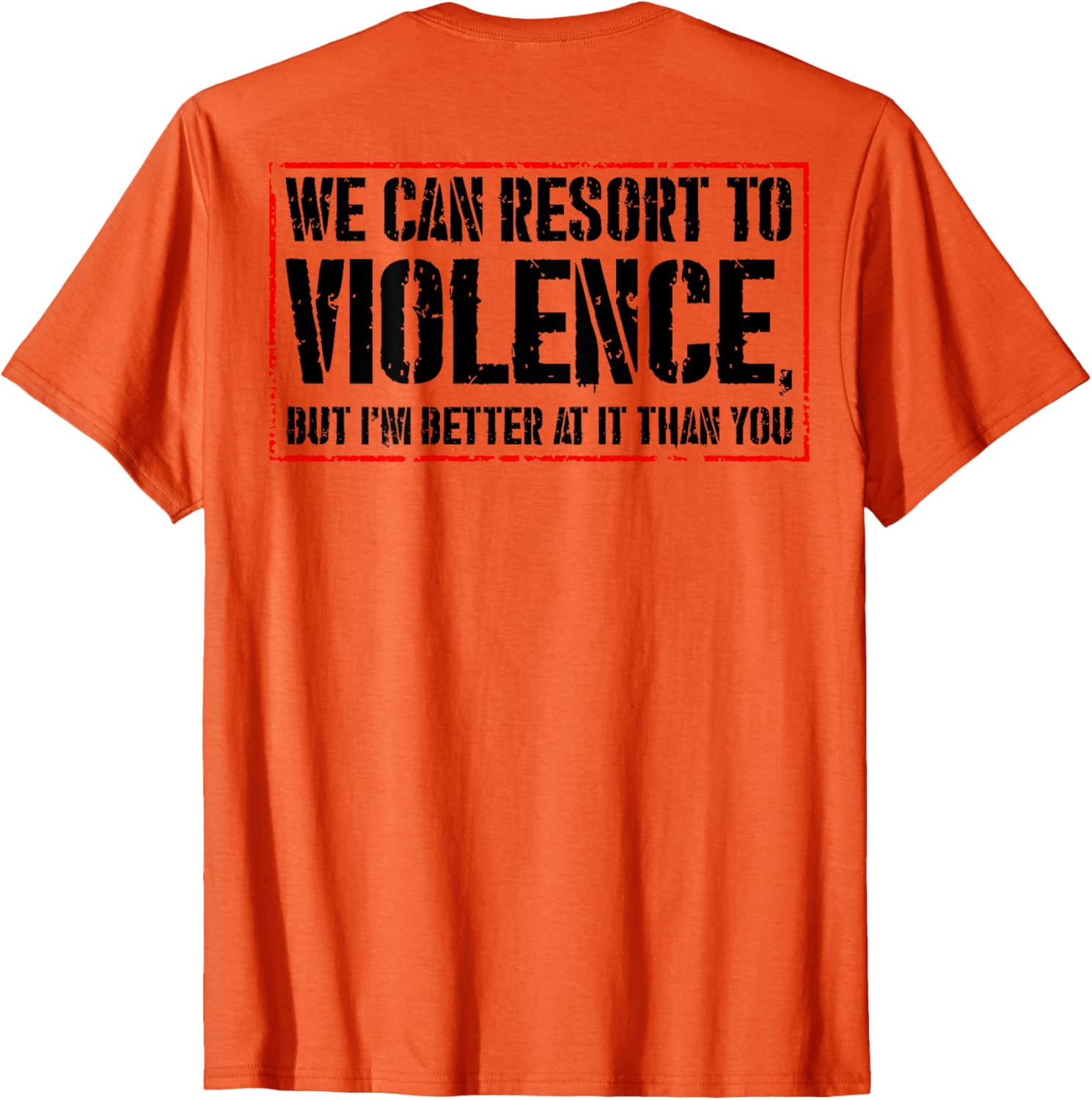 We Can Resort To Violence But I'm Better At It T-Shirt for Fun Styles - 6