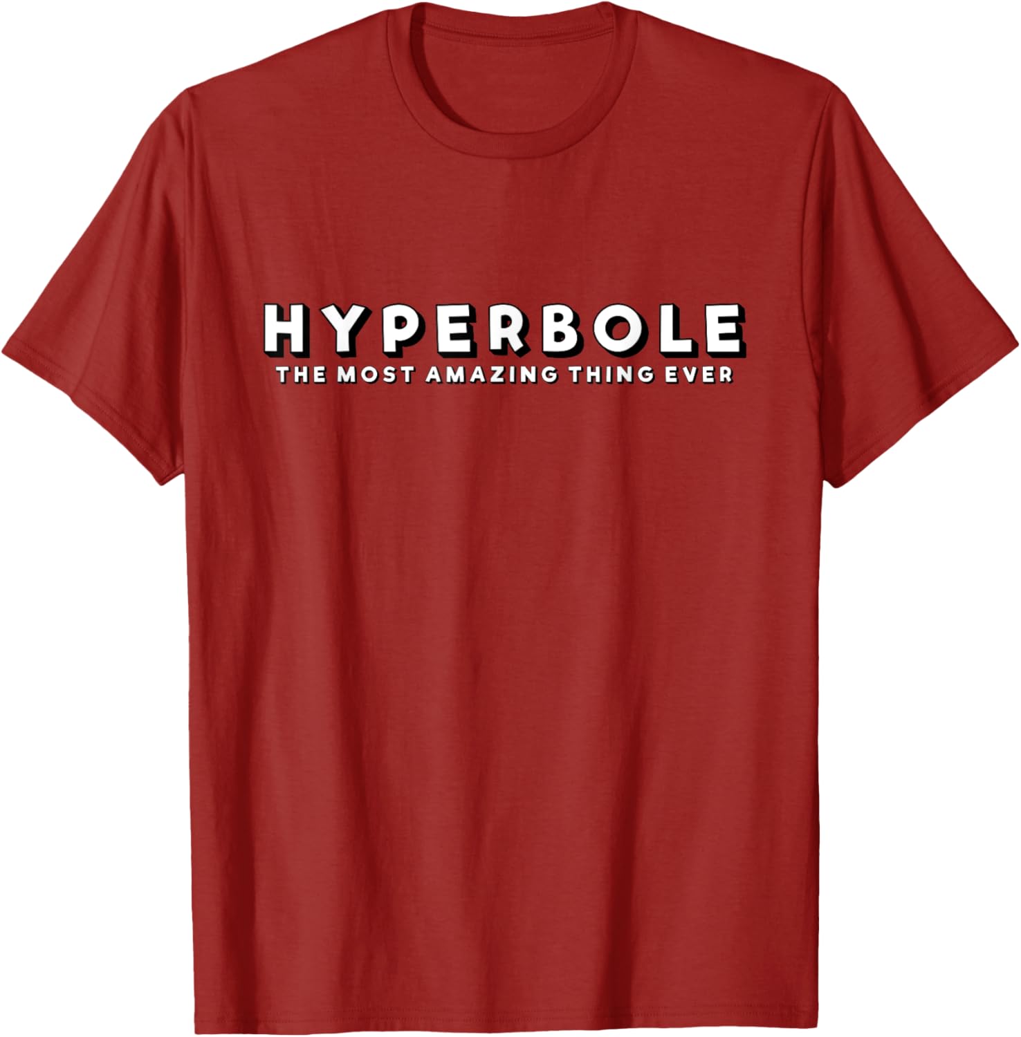 Hyperbole Funny T-Shirt - The Most Amazing Thing Ever for Everyone - 2