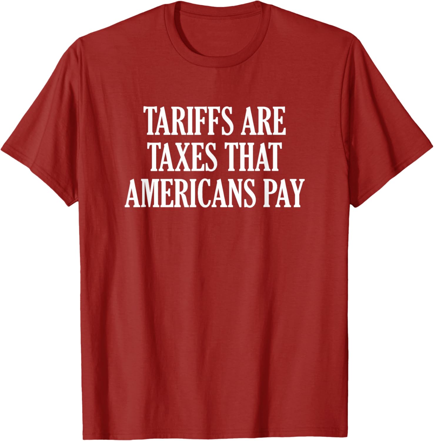 Tariffs Are Taxes That Americans Pay T-Shirt for Comfort and Style - 16