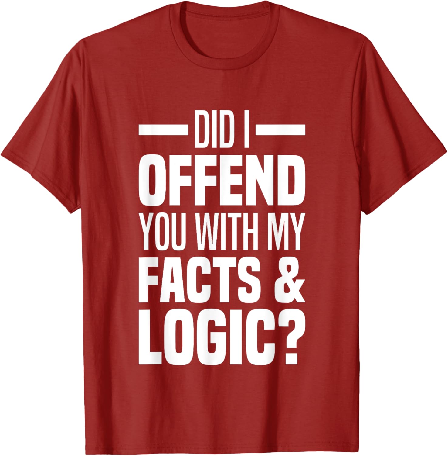 Funny Did I Offend You With My Facts And Logic T-Shirt for Common Sense Lovers - 4