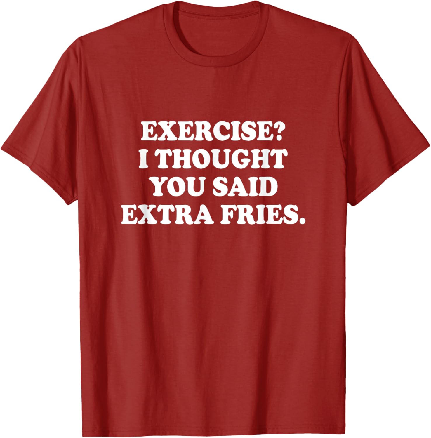 Funny Exercise I Thought You Said Extra Fries T-Shirt for Food Lovers - 9