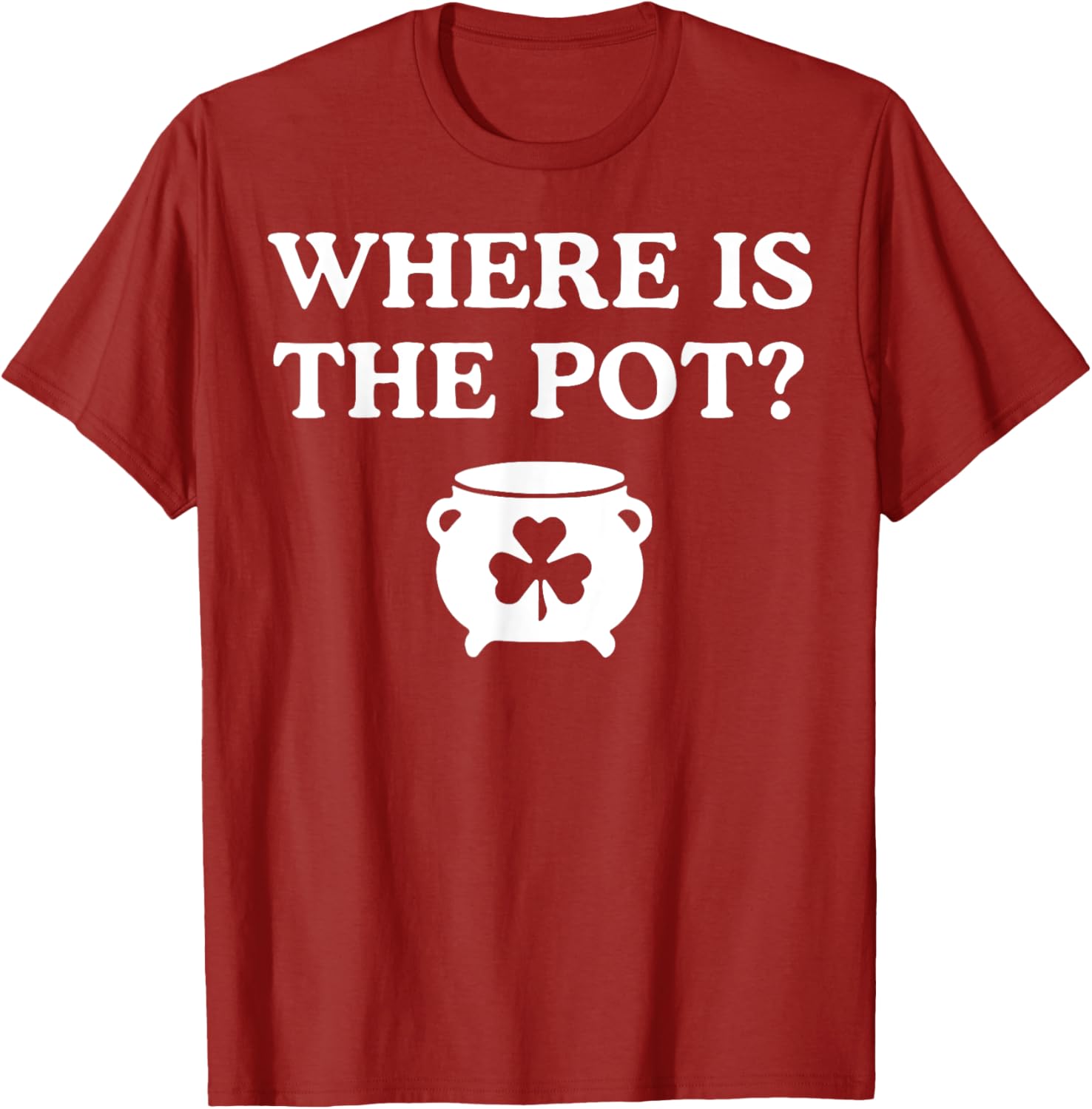 Where is the Pot St. Patrick's Day T-Shirt for Fun Holiday Celebrations - 2