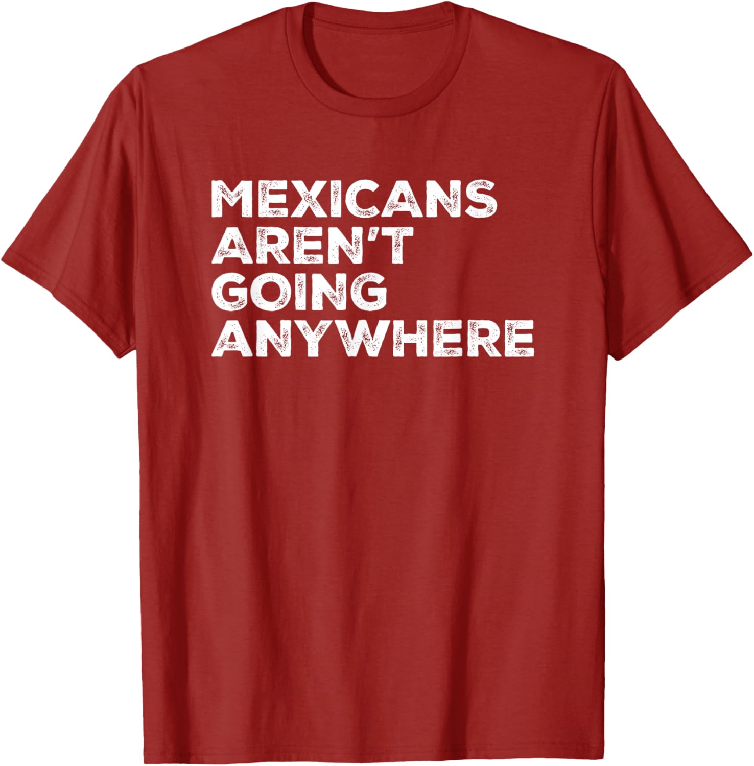 Mexicans Aren't Going Anywhere Graphic T-Shirt for Proud Wearers - 16