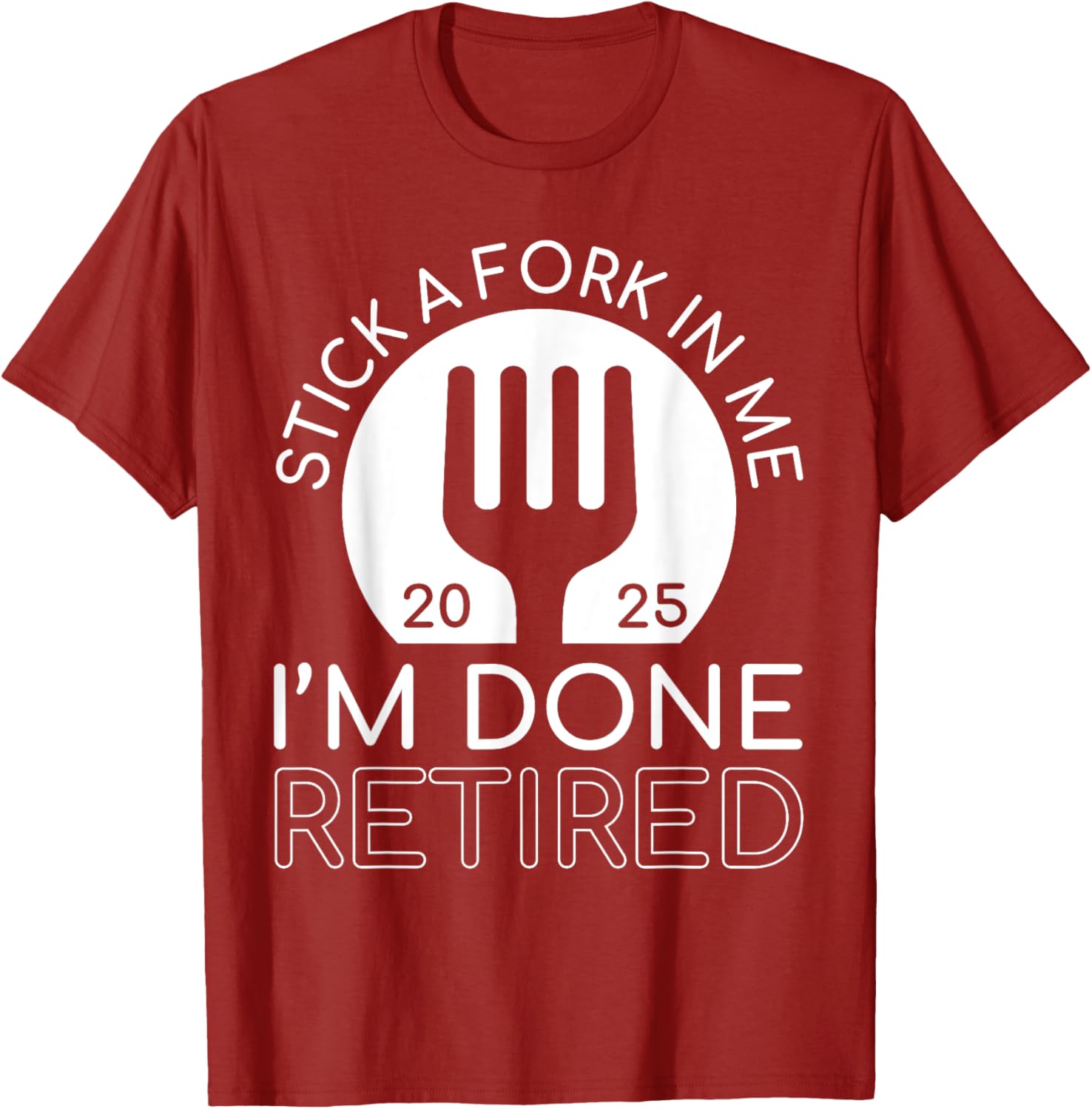 Funny Retired 2025 T-Shirt Stick A Fork In Me I'm Done Gift Idea - 6