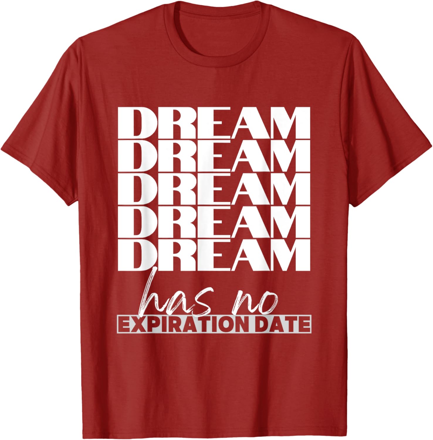 Dream Has No Expiration Date Quote T-Shirt for Inspiration and Fun - 20