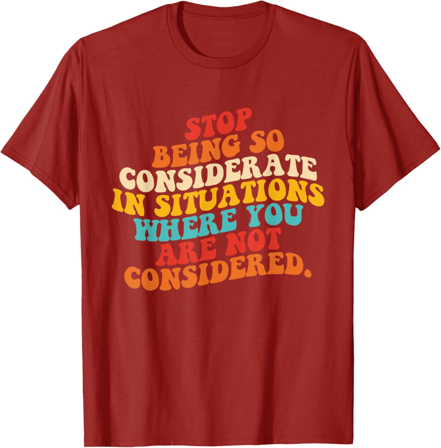 Stop Being So Considerate Quote T-Shirt for Fun and Casual Style - 20