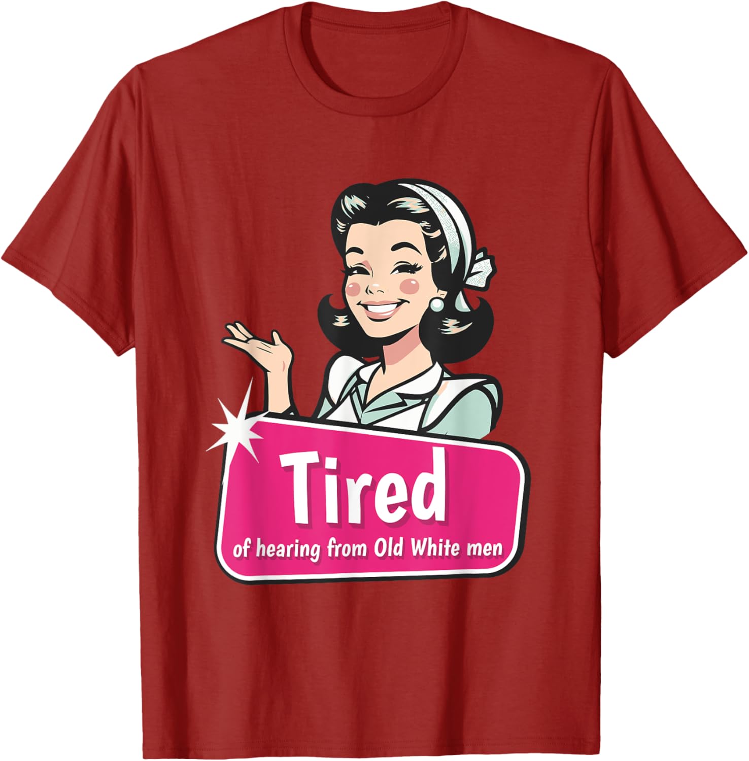 Tired of Hearing from Old White Men Funny Graphic T-Shirt for Everyone - 12