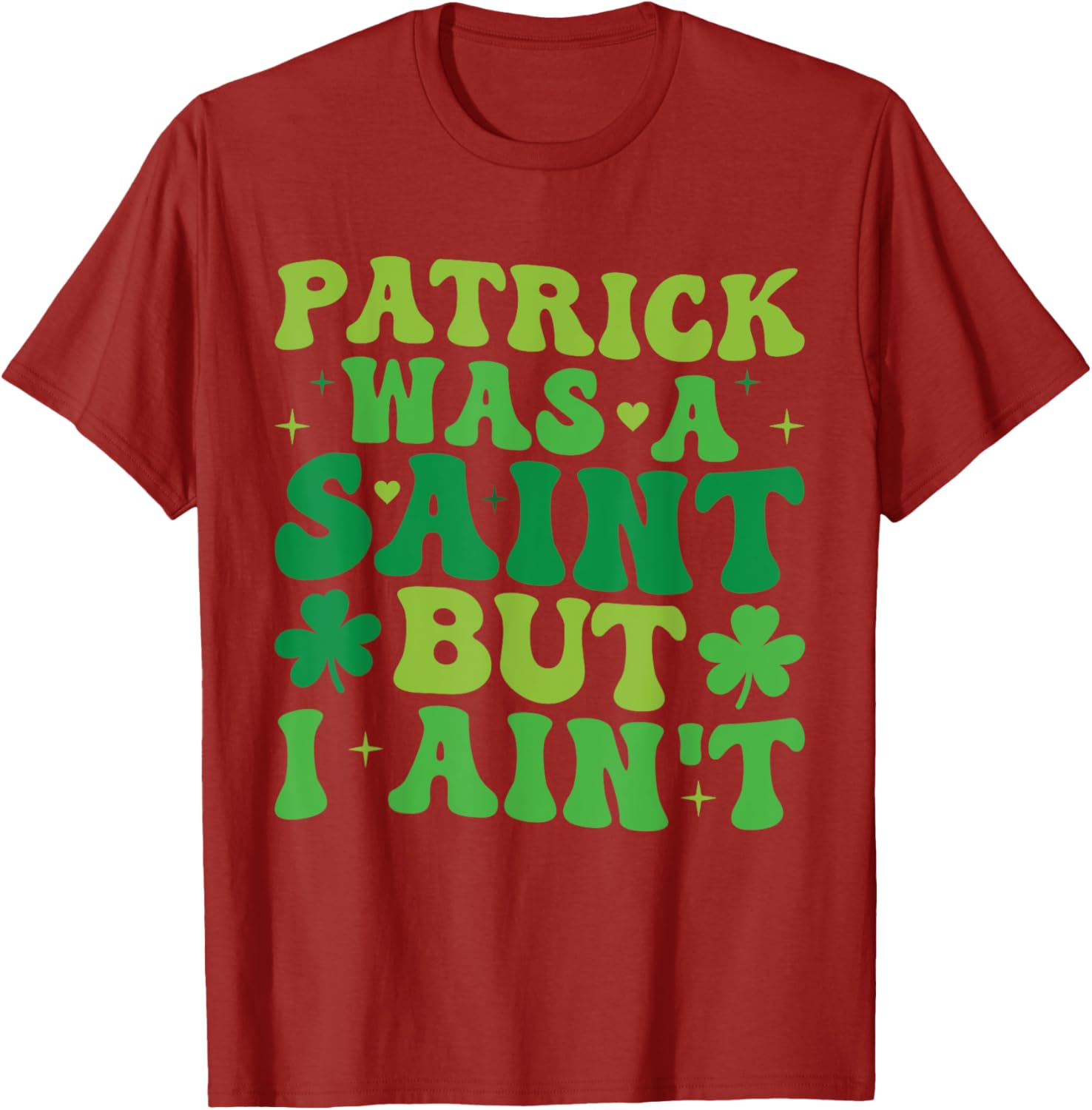 Funny Patrick Was A Saint But I Ain't St Patrick's Day T-Shirt for Fun - 5