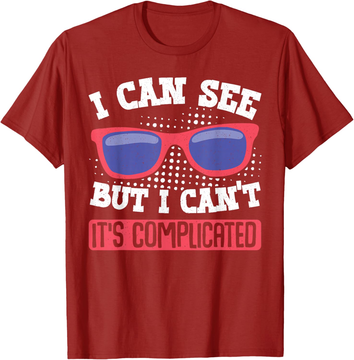 I Can See But I Can't It's Complicated Fun Graphic T-Shirt for Everyone - 14