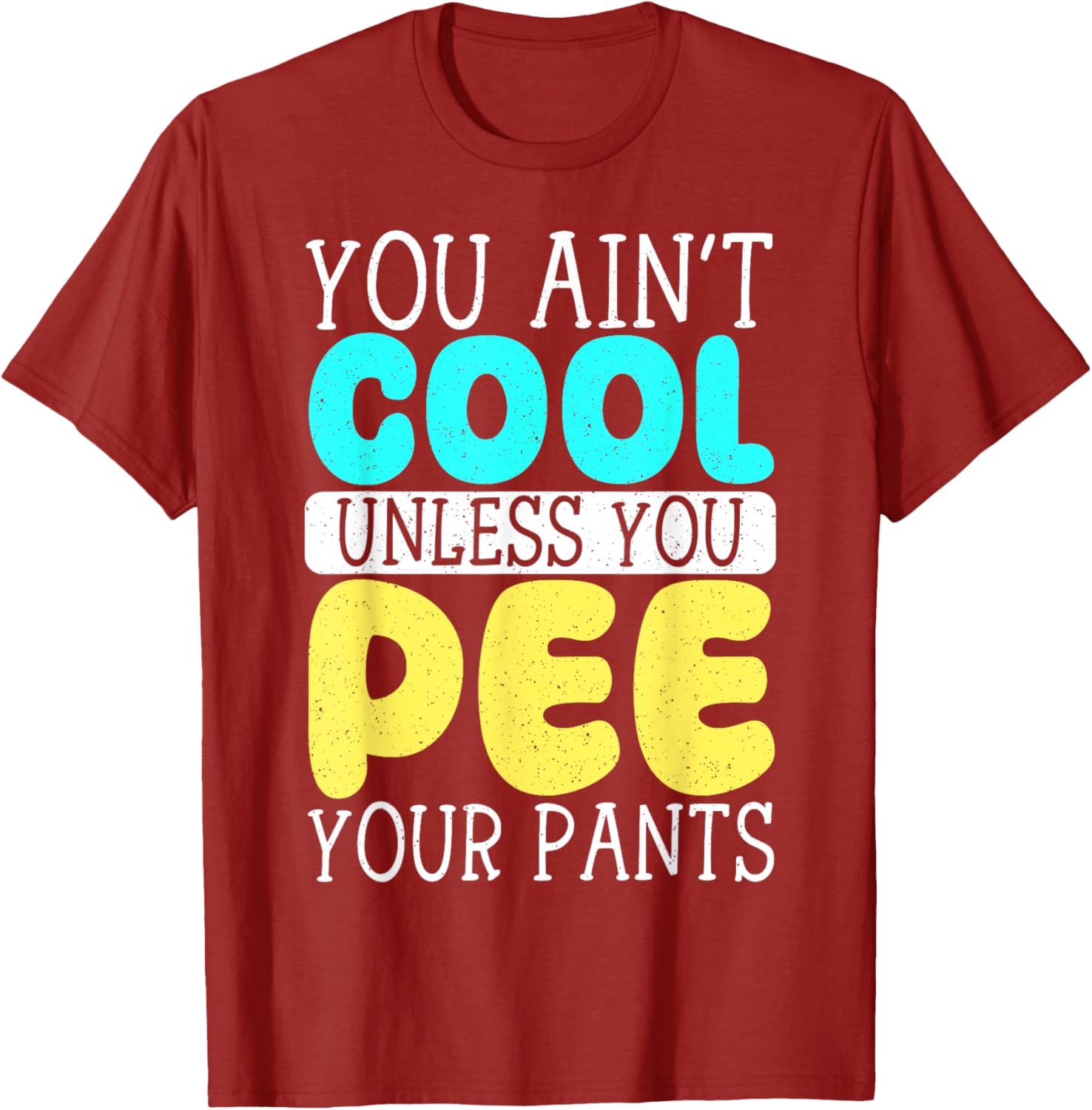 Funny You Ain't Cool Unless You Pee Your Pants T-Shirt for Casual Wear - 15