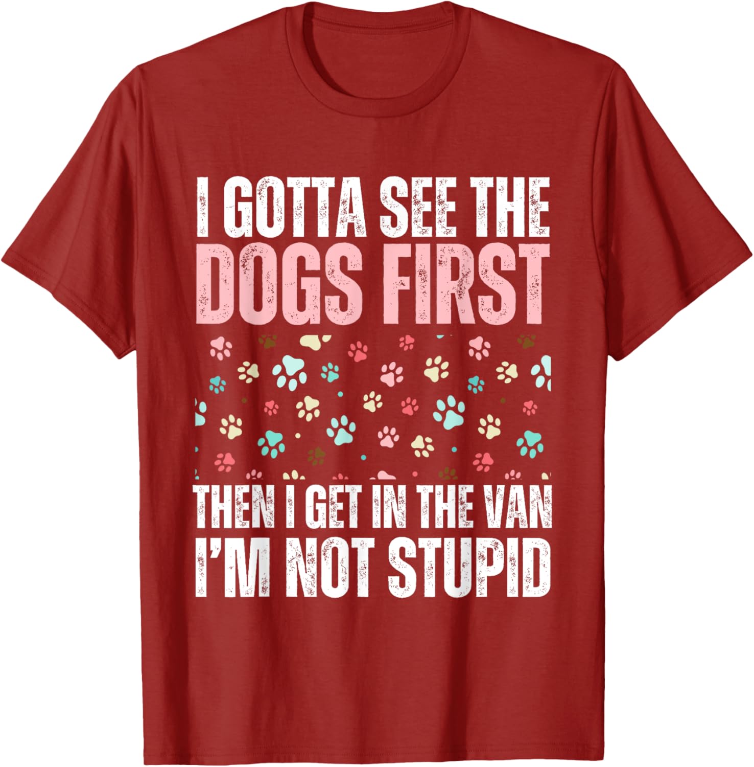 Funny Dogs I Gotta See The Dog First Adult T-Shirt for Dog Lovers - 24