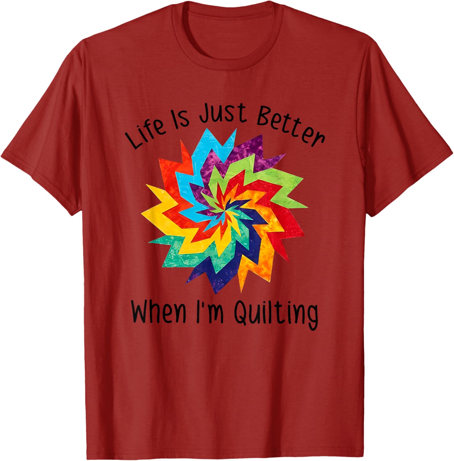 Life is Better When I'm Quilting T-Shirt for Craft Lovers and Enthusiasts - 13