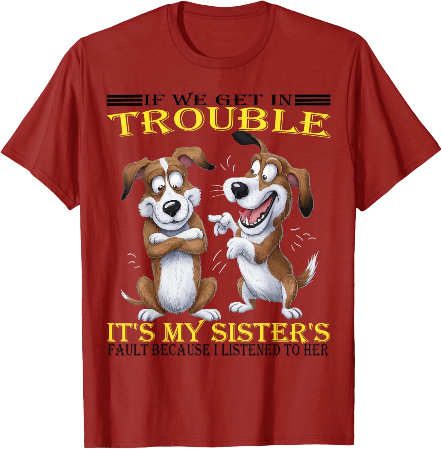 Funny Dogs T-Shirt If We Get In Trouble It's My Sister's Fault - 8