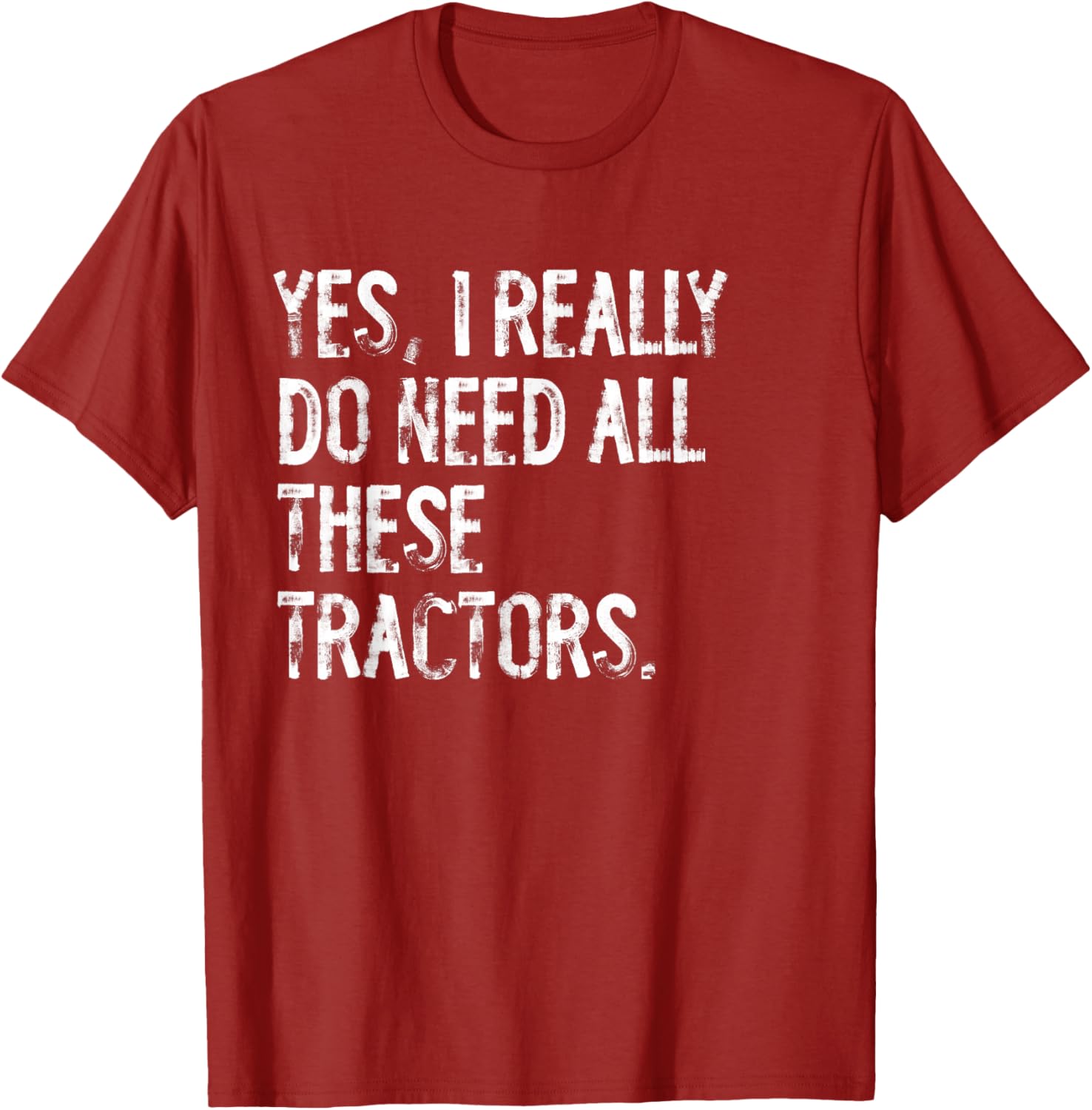 Yes I Really Do Need All These Tractors T-Shirt for Tractor Lovers - 1