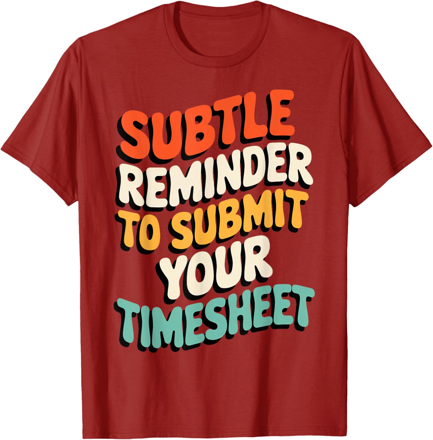Subtle Reminder Timesheet Submission T-Shirt - Fun Office Apparel - 21