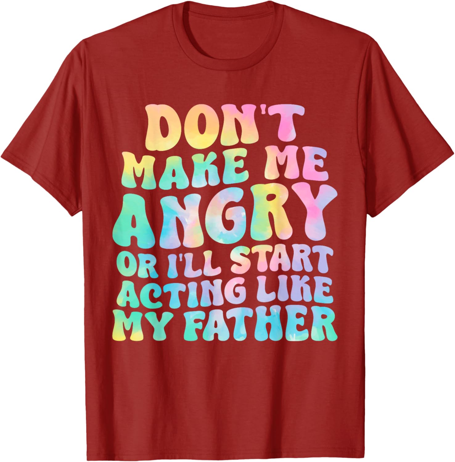 Funny Don't Make Me Angry or I'll Act Like My Father T-Shirt for Men - 4