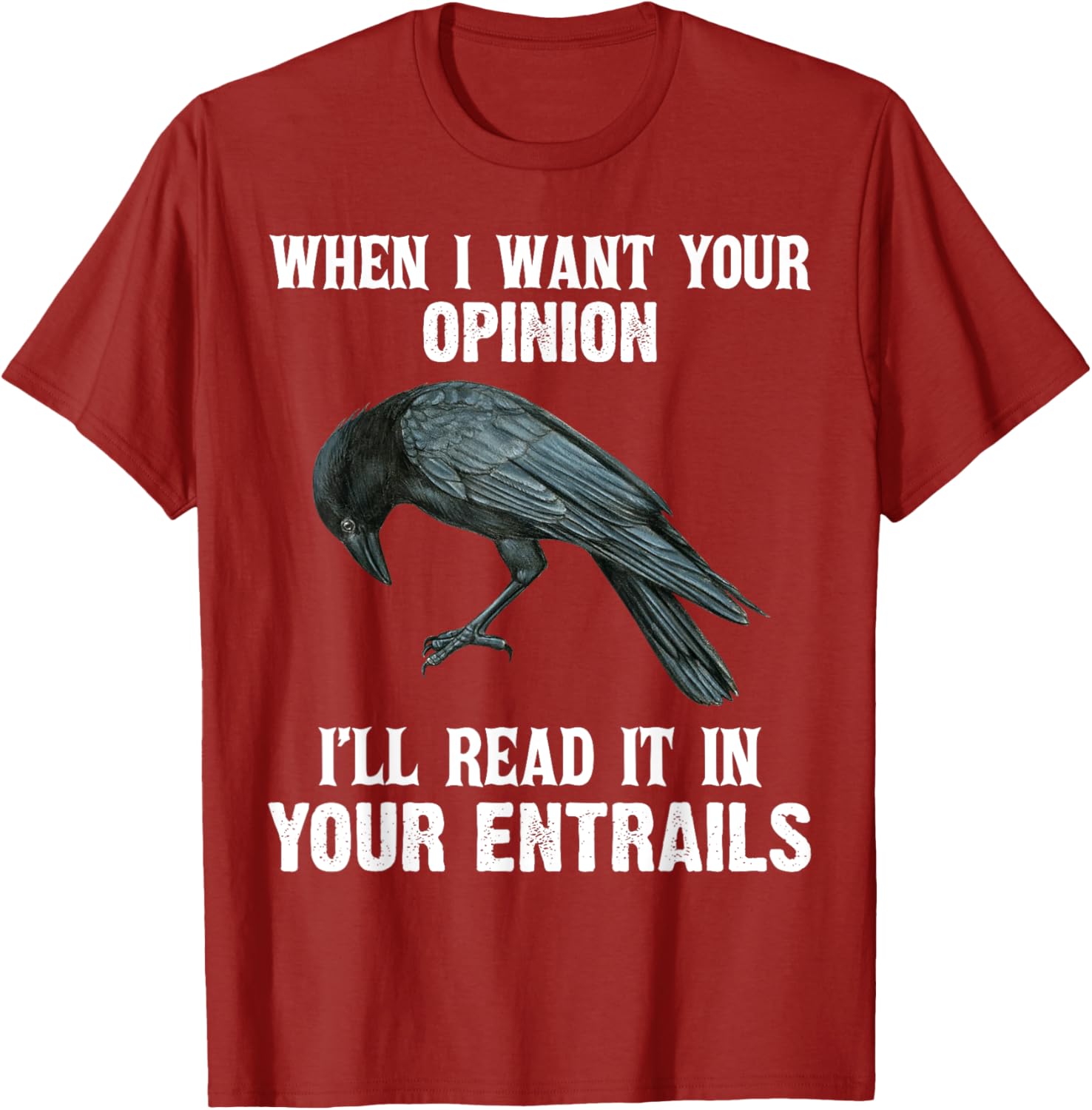 When I Want Your Opinion I'll Read It In Your Entrails Funny T-Shirt - 9