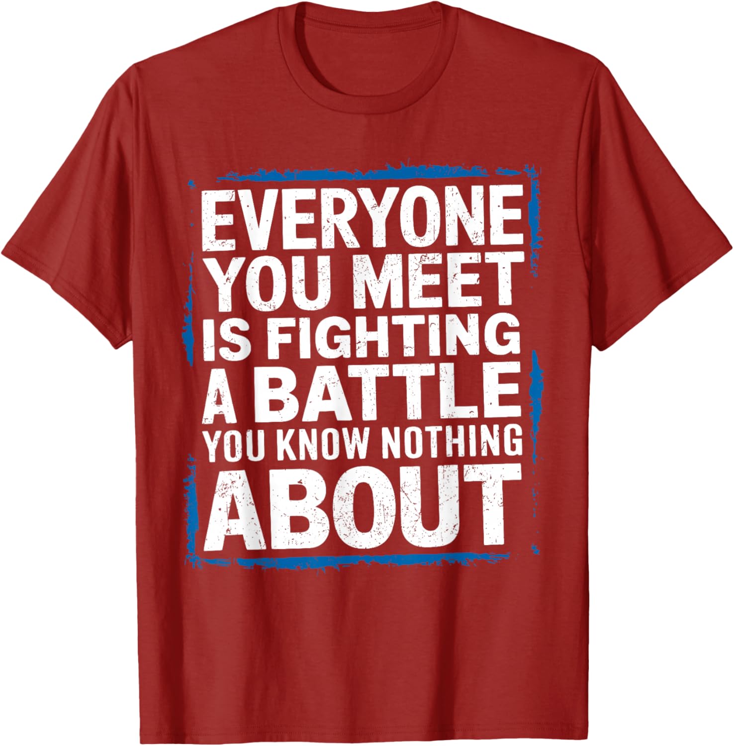 Men's Inspirational T-Shirt Everyone You Meet Is Fighting a Battle - 10