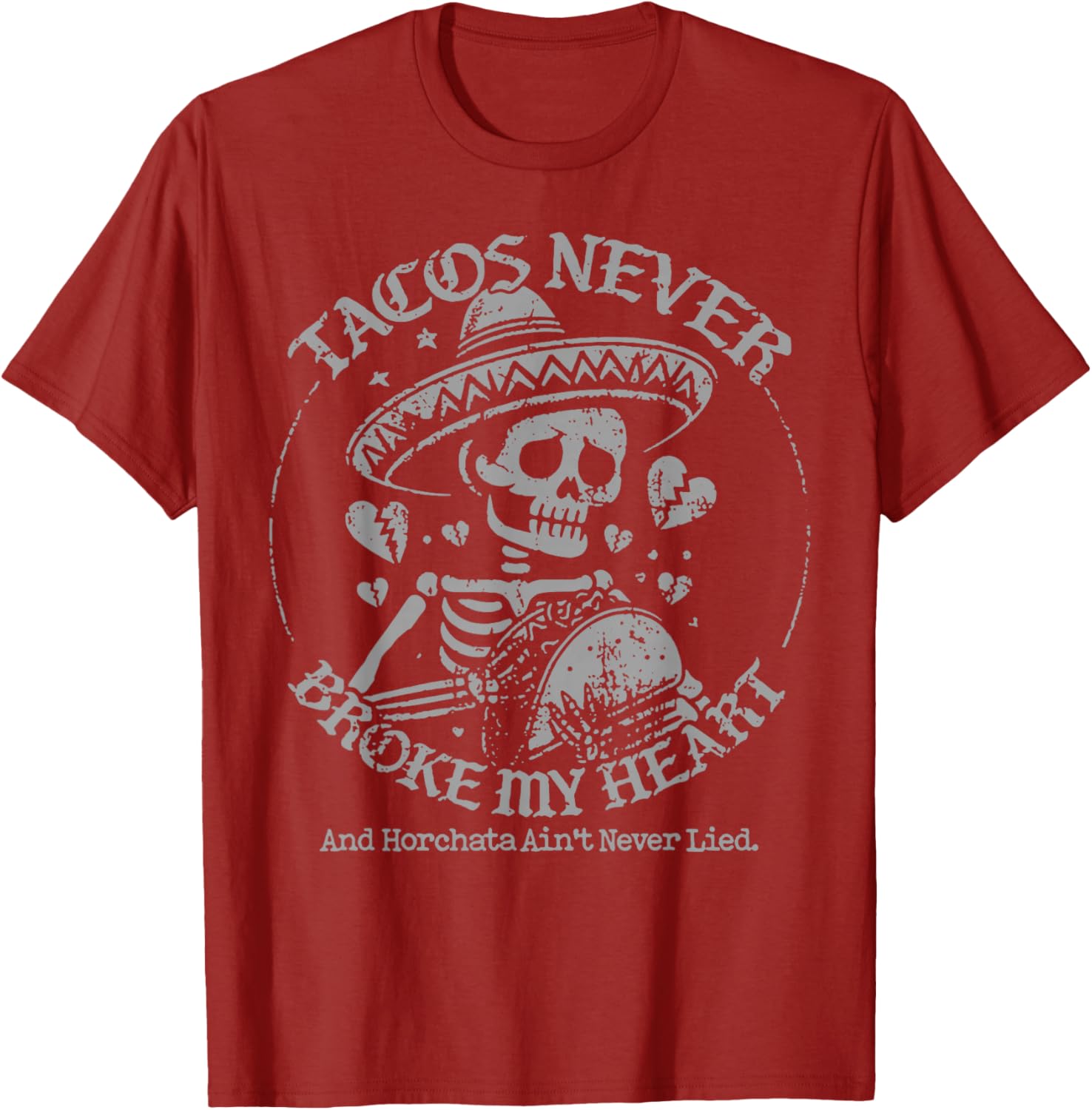 Tacos Never Broke My Heart Horchata Ain't Never Lied T-Shirt - 7