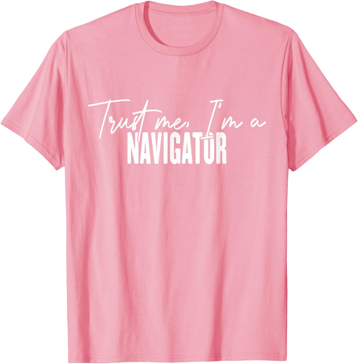 Funny Navigator Gifts Trust Me I'm a Navigator T-Shirt for Adventurers - 20
