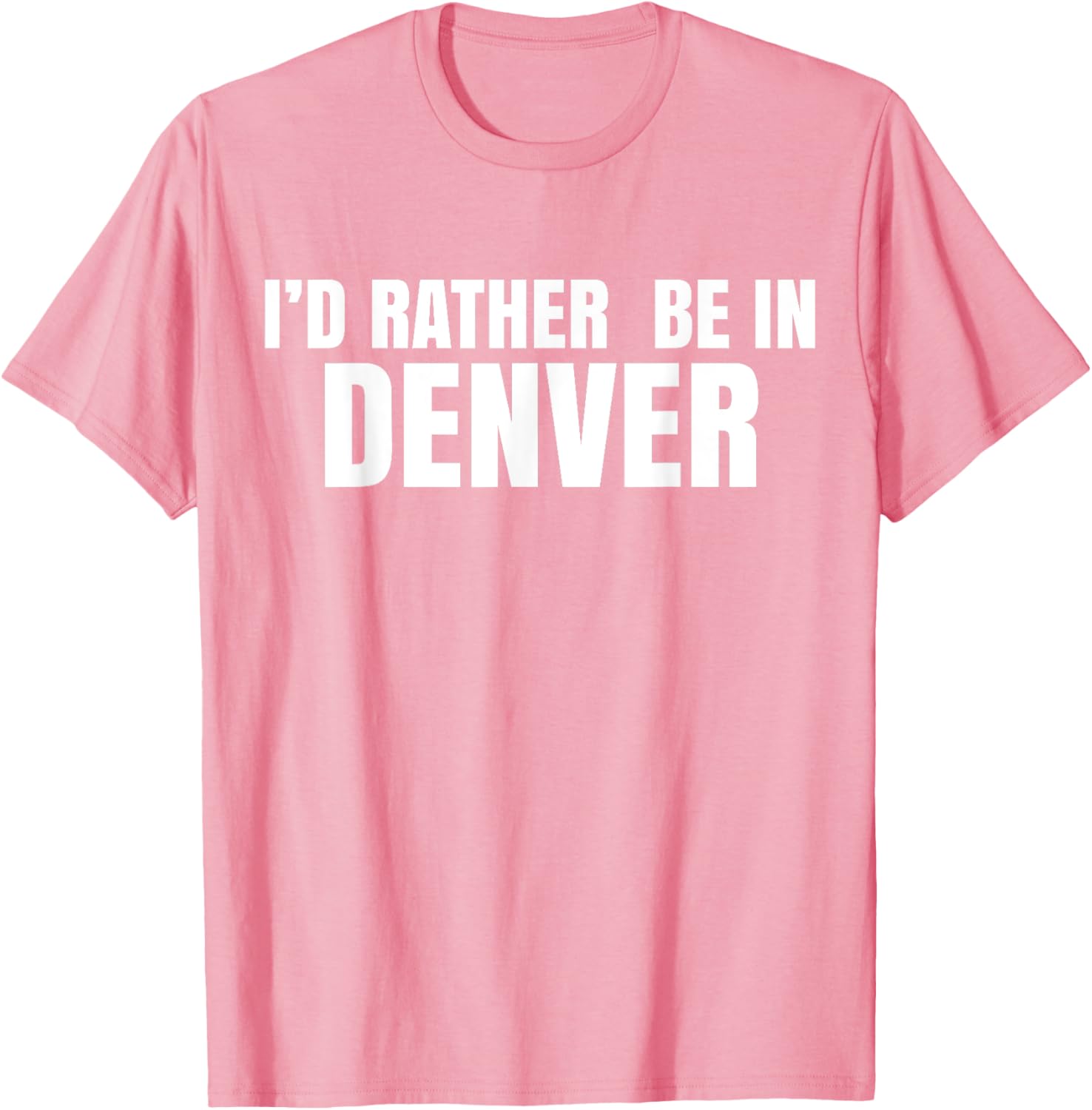 I'd Rather Be in Denver T-Shirt for Comfortable Everyday Wear - 14