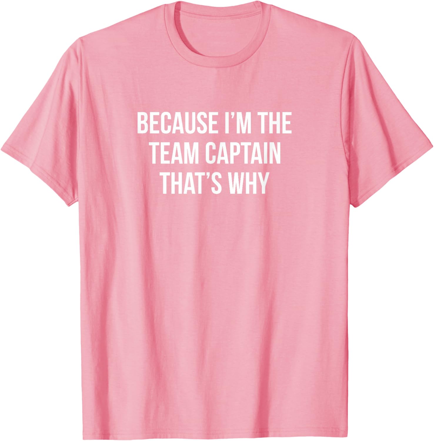 Because I'm The Team Captain T-Shirt for Sports Enthusiasts and Leaders - 16