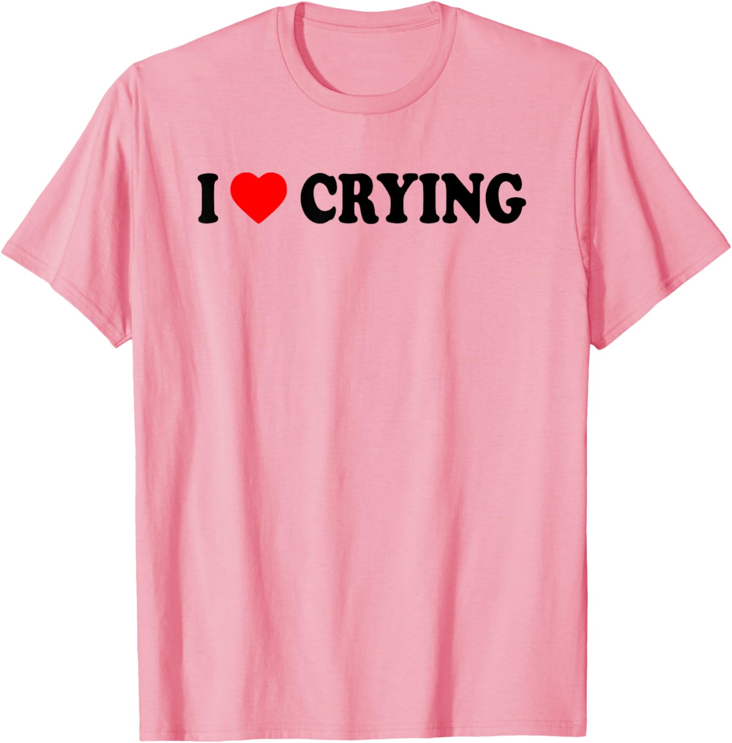 I Love Crying Funny T-Shirt for Men and Women - Cute Casual Wear - 4
