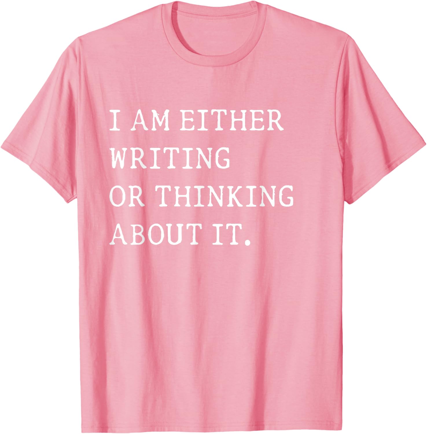 Funny Writer Author T-Shirt I Am Either Writing or Thinking About It - 16