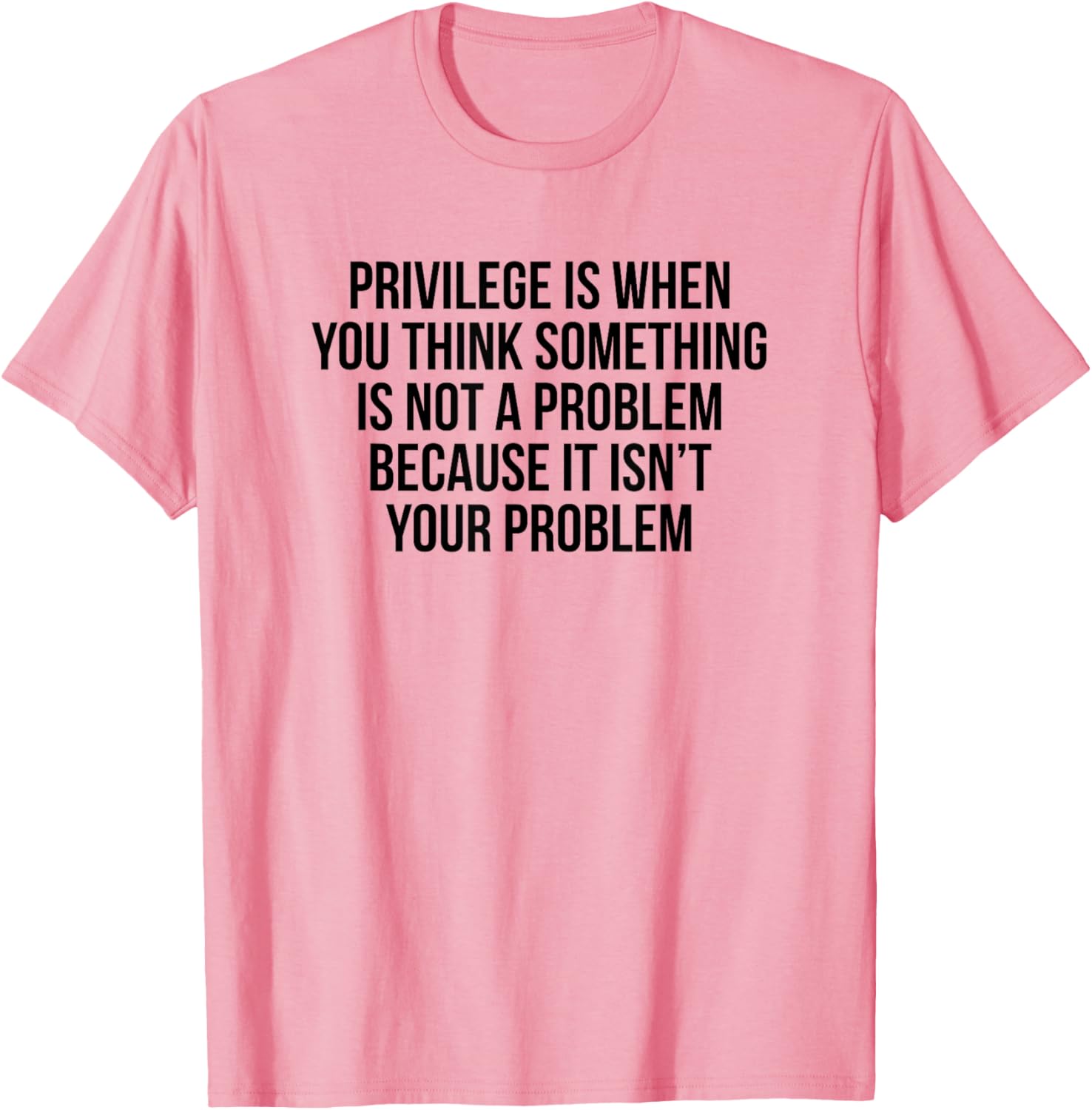 Privilege Is When You Think It's Not A Problem T-Shirt for All Occasions - 2