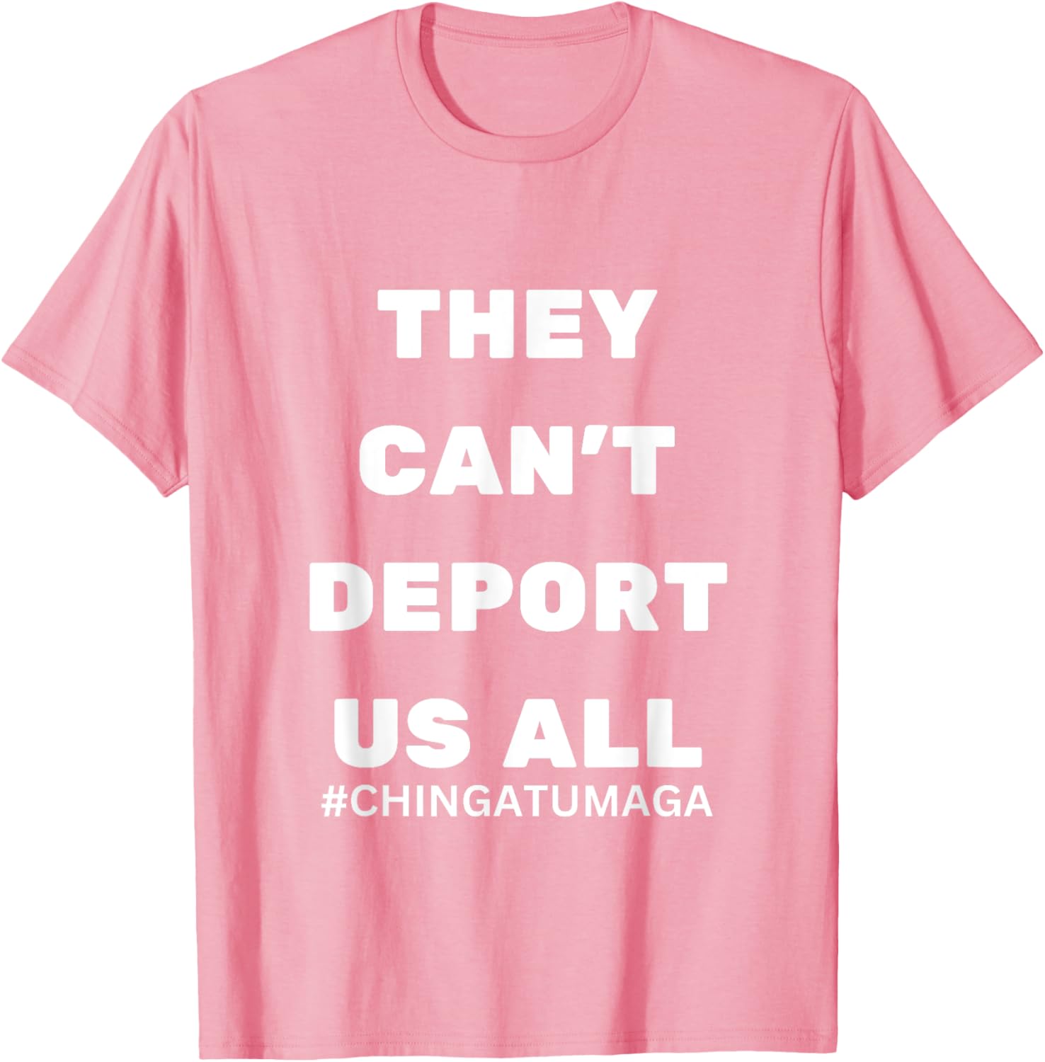They Can't Deport Us All Chinga Tu MAGA T-Shirt for Bold Statement Style - 26
