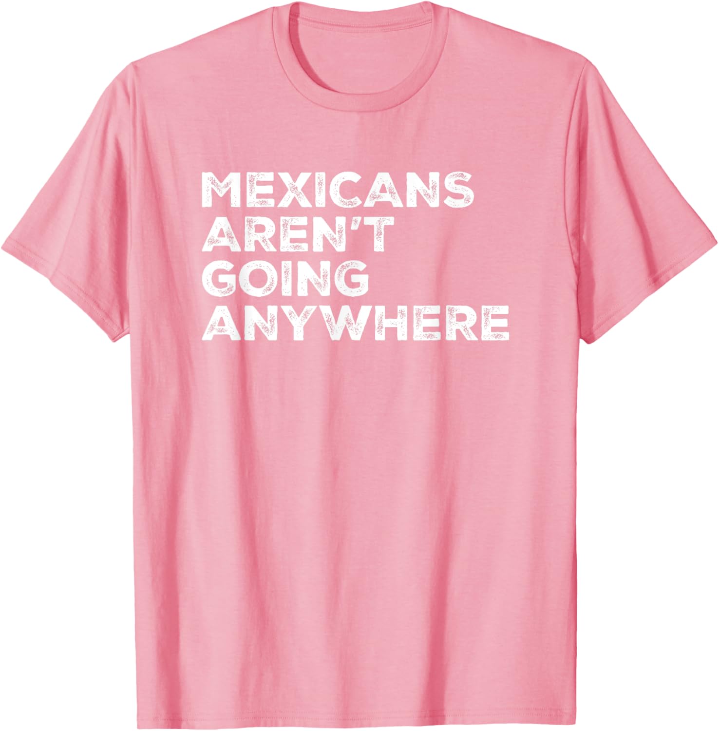 Mexicans Aren't Going Anywhere Graphic T-Shirt for Proud Wearers - 8