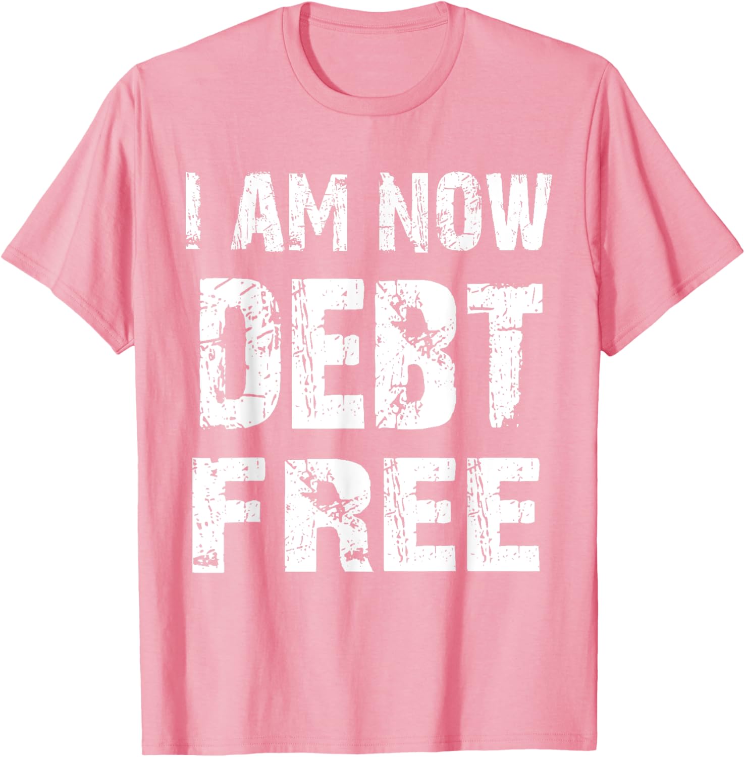 I Am Now Debt Free T-Shirt for Celebrating Financial Freedom - 25