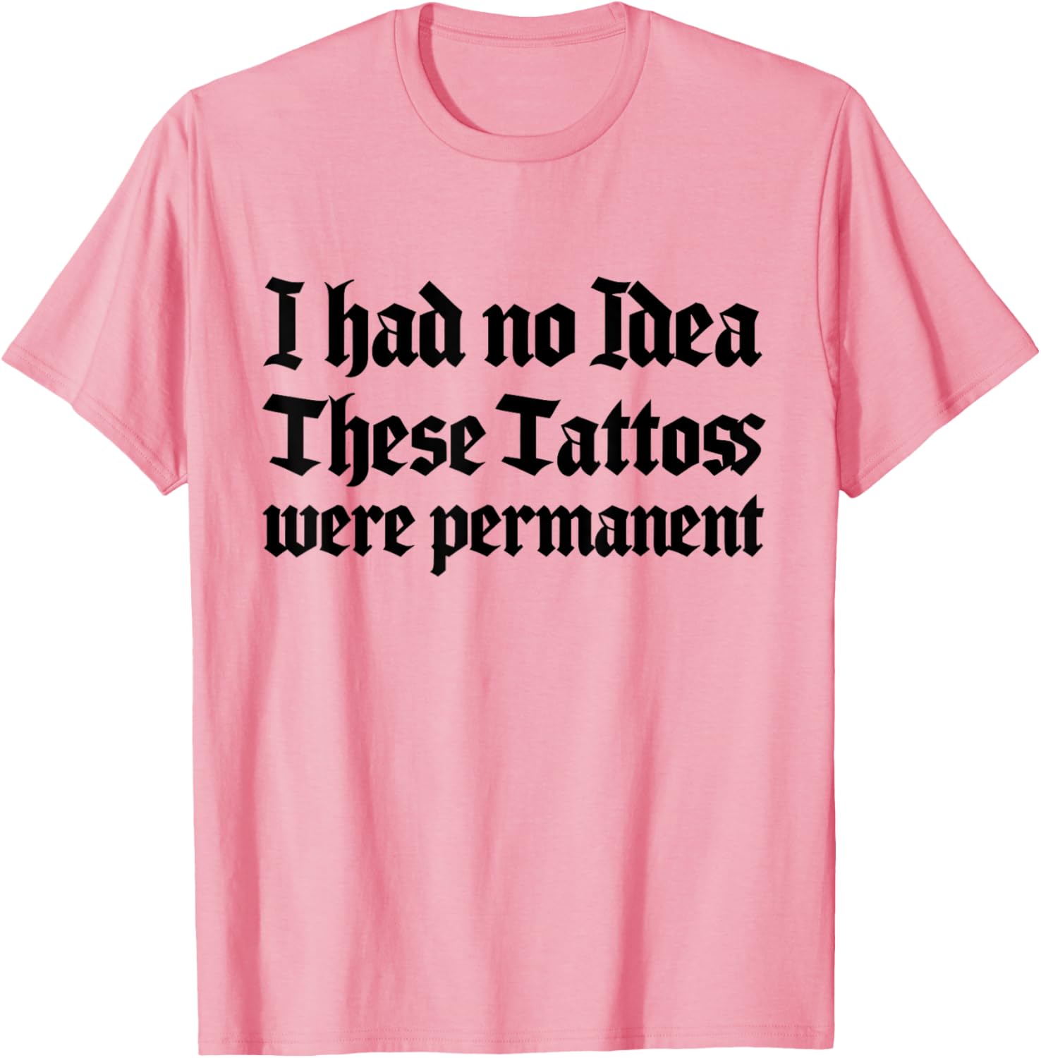 Funny I Had No Idea These Tattoos Were Permanent T-Shirt for Casual Wear - 5