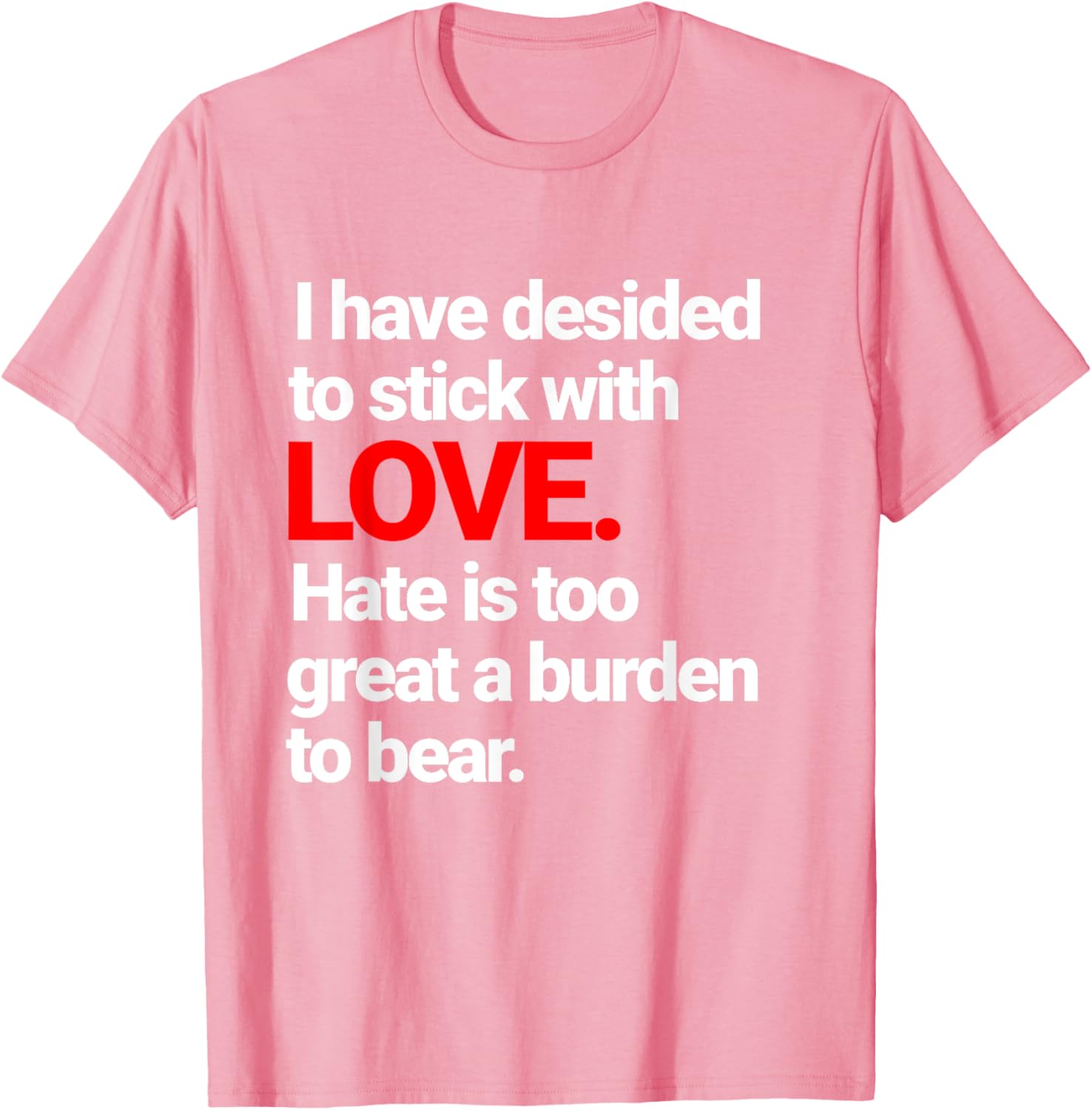 I Have Decided To Stick With Love T-Shirt - Trendy Casual Wear for Everyone - 7