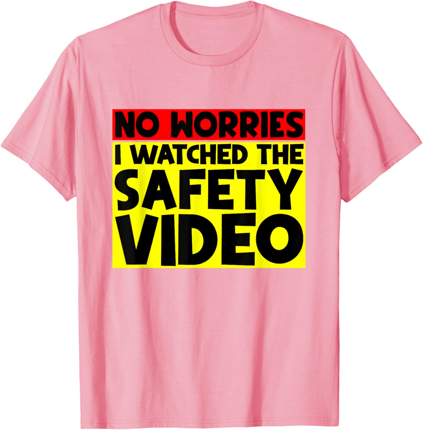 Funny No Worries I Watched The Safety Video T-Shirt for Work Enjoyment - 14